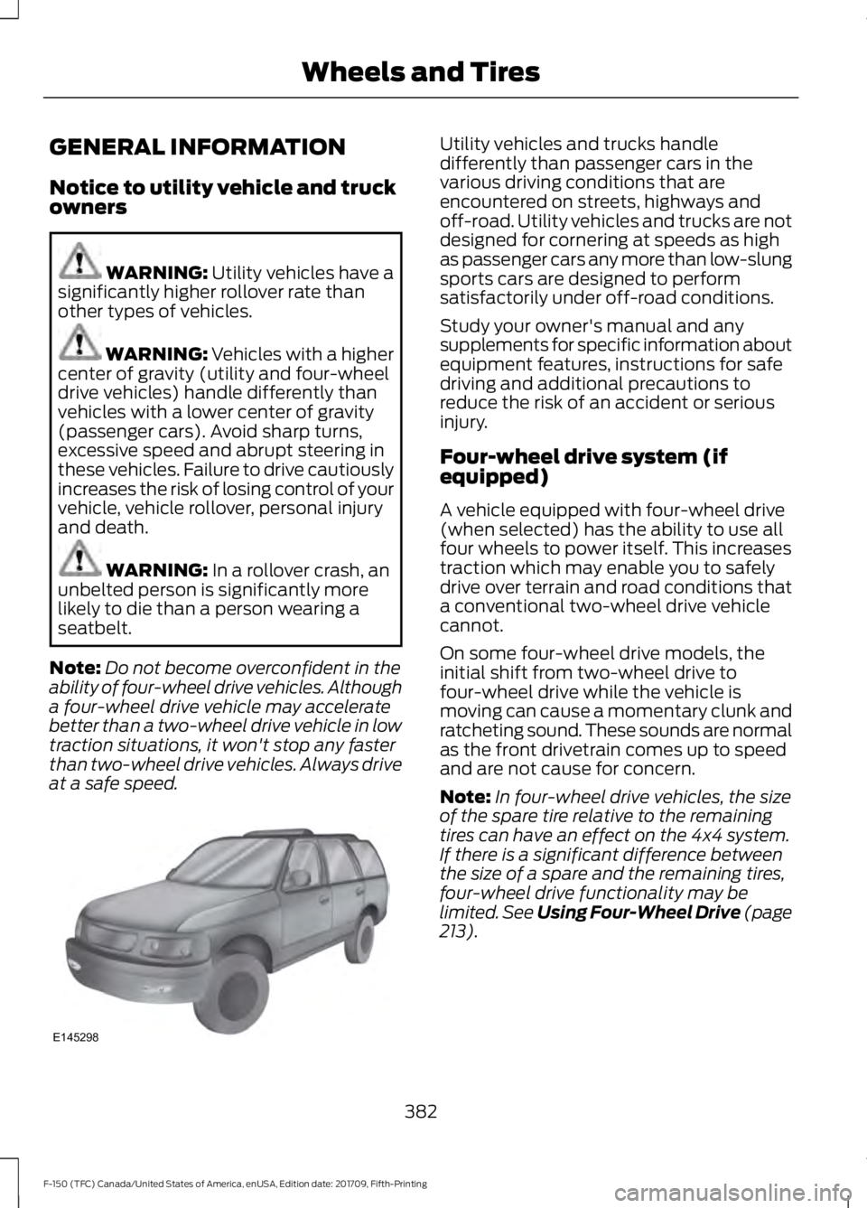 FORD F-150 2018  Owners Manual GENERAL INFORMATION
Notice to utility vehicle and truck
owners
WARNING: Utility vehicles have a
significantly higher rollover rate than
other types of vehicles. WARNING: Vehicles with a higher
center 