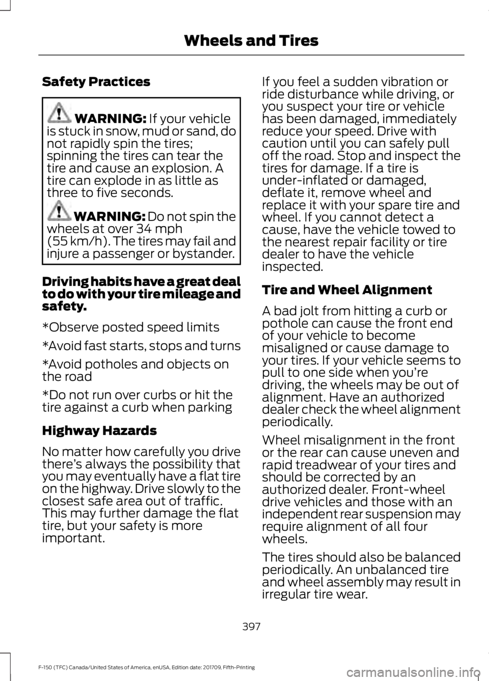 FORD F-150 2018 Owners Manual Safety Practices
WARNING: If your vehicle
is stuck in snow, mud or sand, do
not rapidly spin the tires;
spinning the tires can tear the
tire and cause an explosion. A
tire can explode in as little as
FORD F-150 2018 Owners Manual Safety Practices
WARNING: If your vehicle
is stuck in snow, mud or sand, do
not rapidly spin the tires;
spinning the tires can tear the
tire and cause an explosion. A
tire can explode in as little as