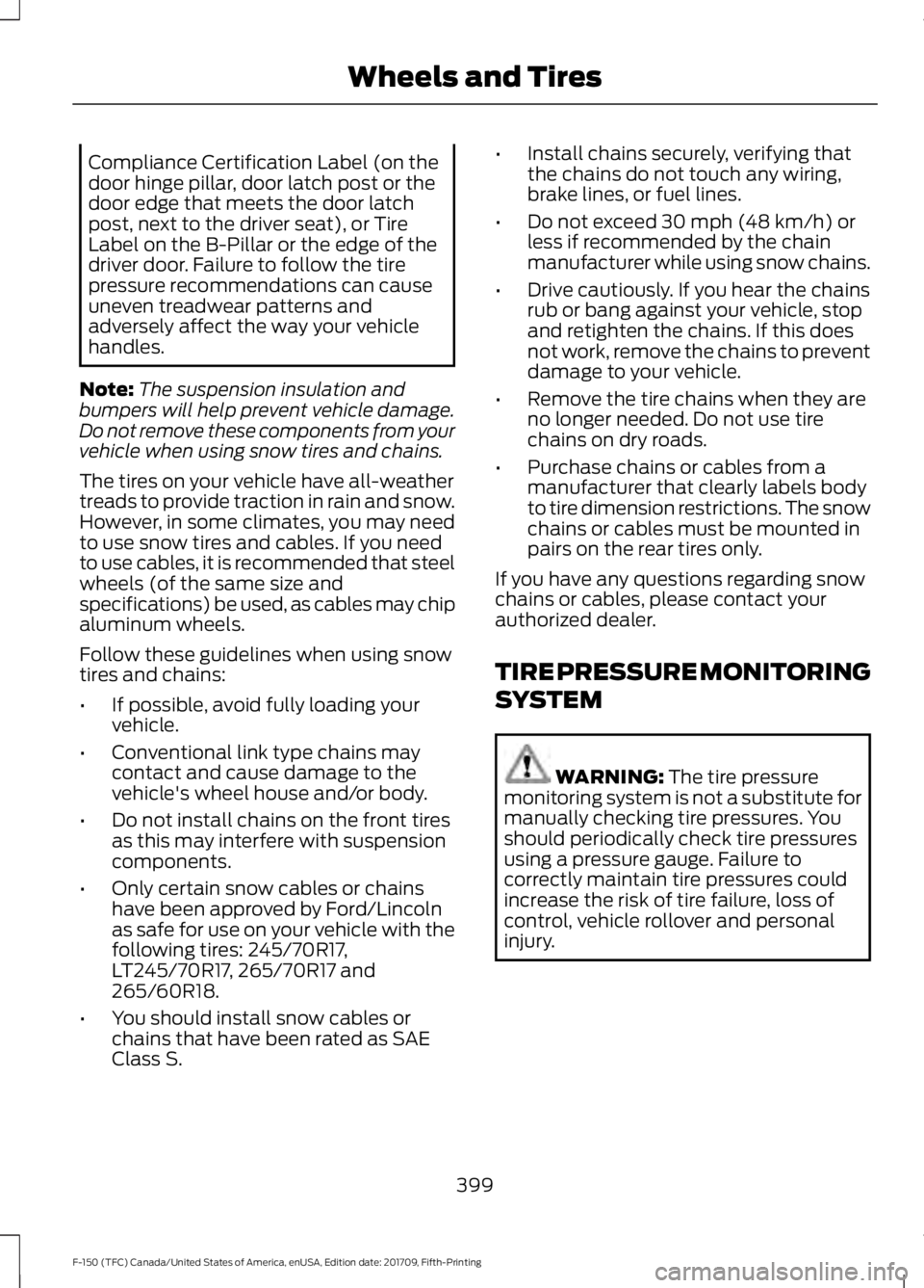 FORD F-150 2018  Owners Manual Compliance Certification Label (on the
door hinge pillar, door latch post or the
door edge that meets the door latch
post, next to the driver seat), or Tire
Label on the B-Pillar or the edge of the
dr