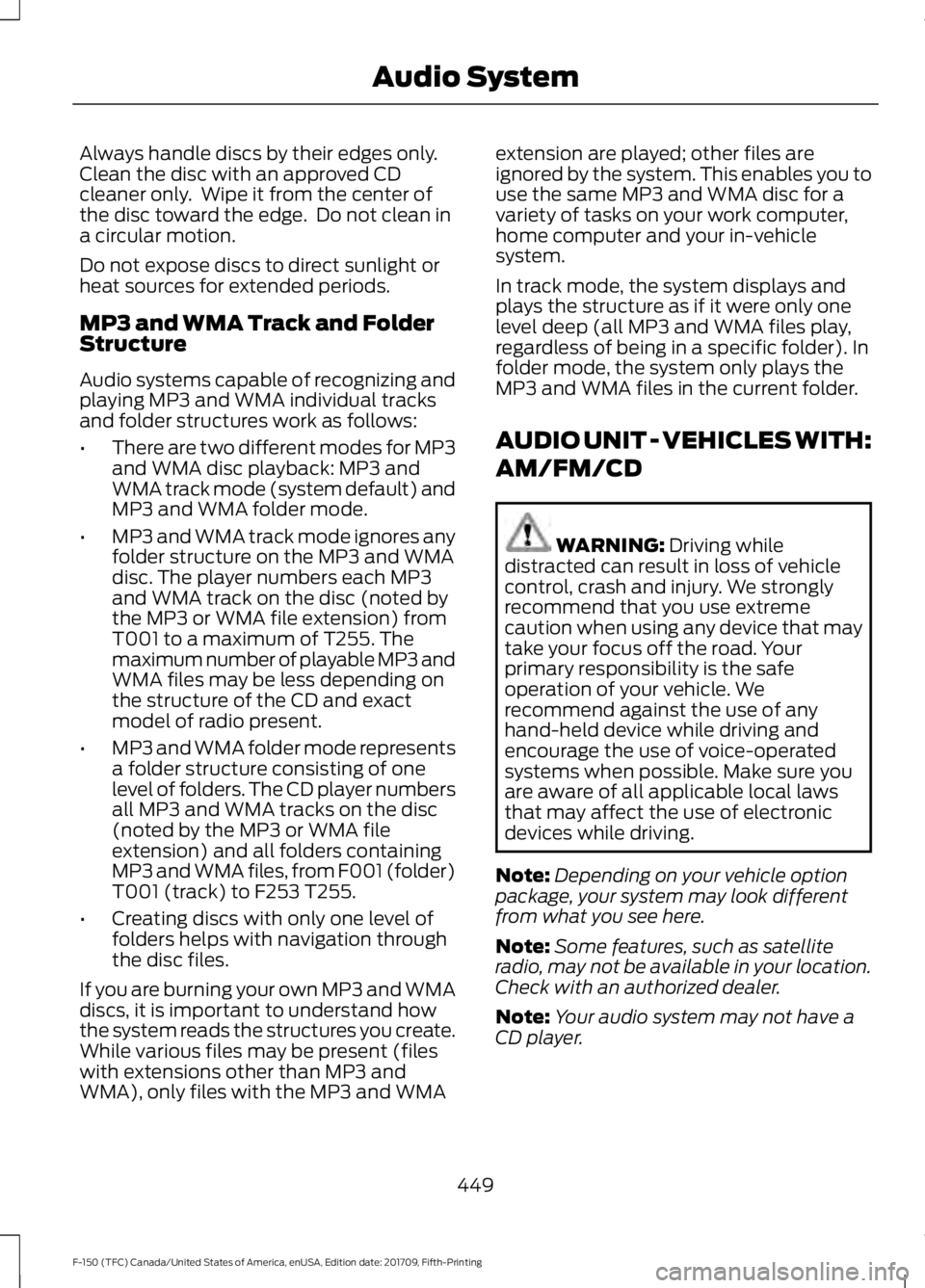 FORD F-150 2018 Owners Manual Always handle discs by their edges only.
Clean the disc with an approved CD
cleaner only. Wipe it from the center of
the disc toward the edge. Do not clean in
a circular motion.
Do not expose discs FORD F-150 2018 Owners Manual Always handle discs by their edges only.
Clean the disc with an approved CD
cleaner only. Wipe it from the center of
the disc toward the edge. Do not clean in
a circular motion.
Do not expose discs