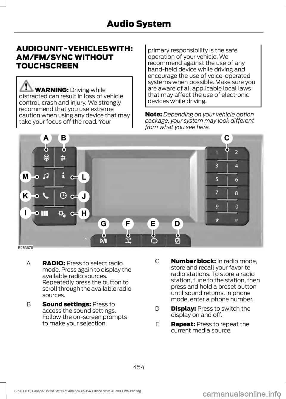 FORD F-150 2018  Owners Manual AUDIO UNIT - VEHICLES WITH:
AM/FM/SYNC WITHOUT
TOUCHSCREEN
WARNING: Driving while
distracted can result in loss of vehicle
control, crash and injury. We strongly
recommend that you use extreme
caution