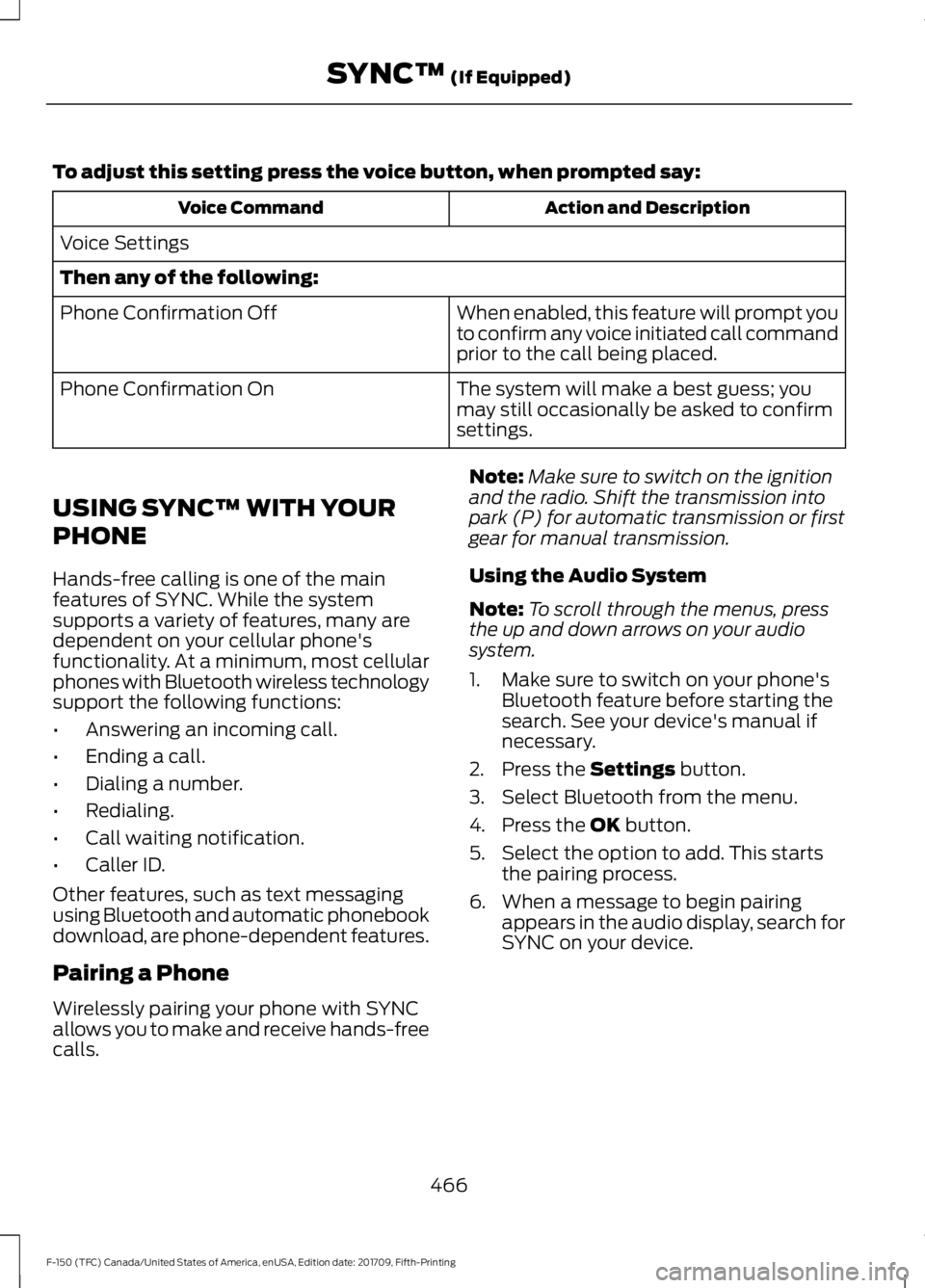 FORD F-150 2018  Owners Manual To adjust this setting press the voice button, when prompted say:
Action and Description
Voice Command
Voice Settings
Then any of the following: When enabled, this feature will prompt you
to confirm a