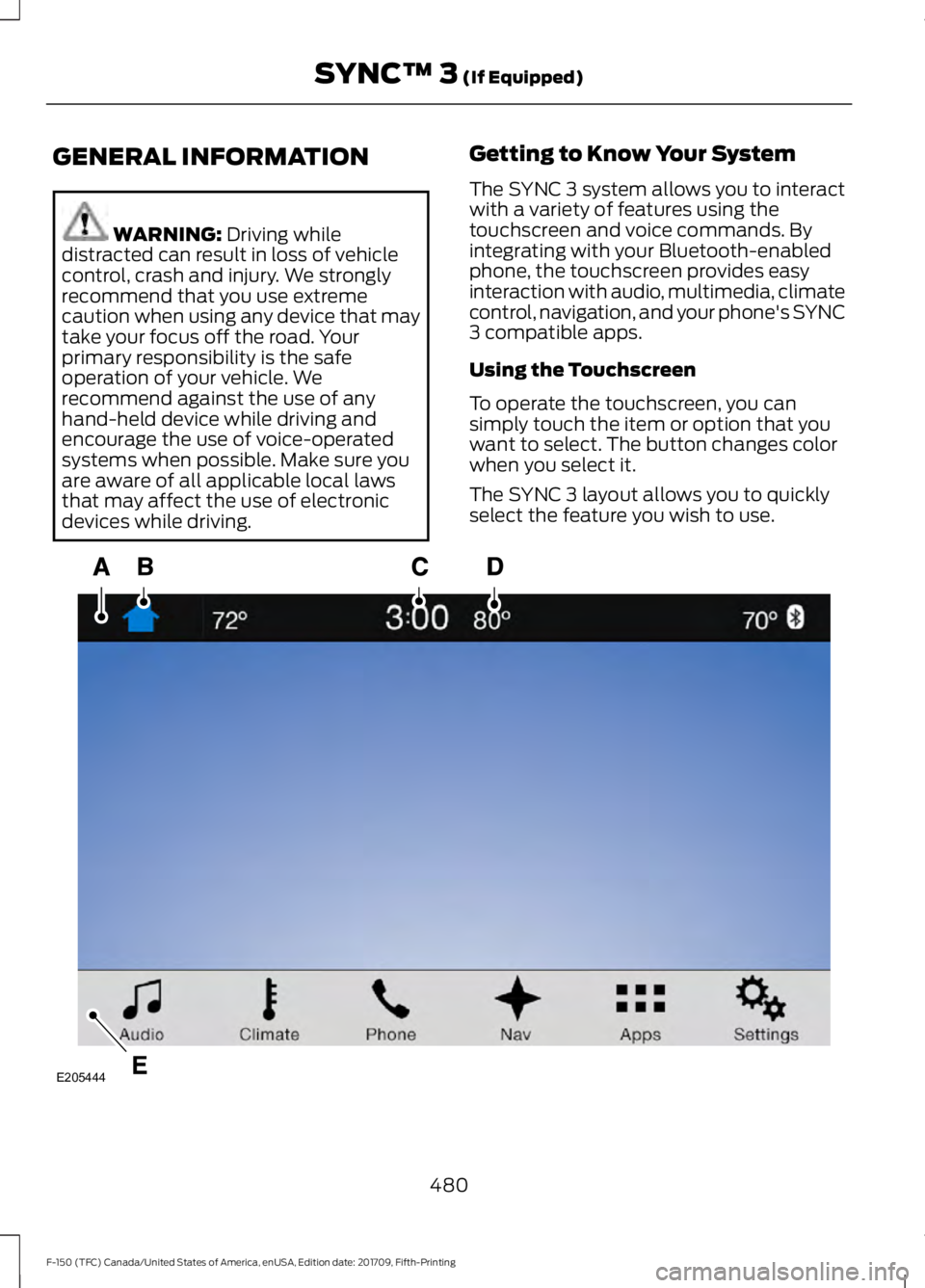 FORD F-150 2018  Owners Manual GENERAL INFORMATION
WARNING: Driving while
distracted can result in loss of vehicle
control, crash and injury. We strongly
recommend that you use extreme
caution when using any device that may
take yo