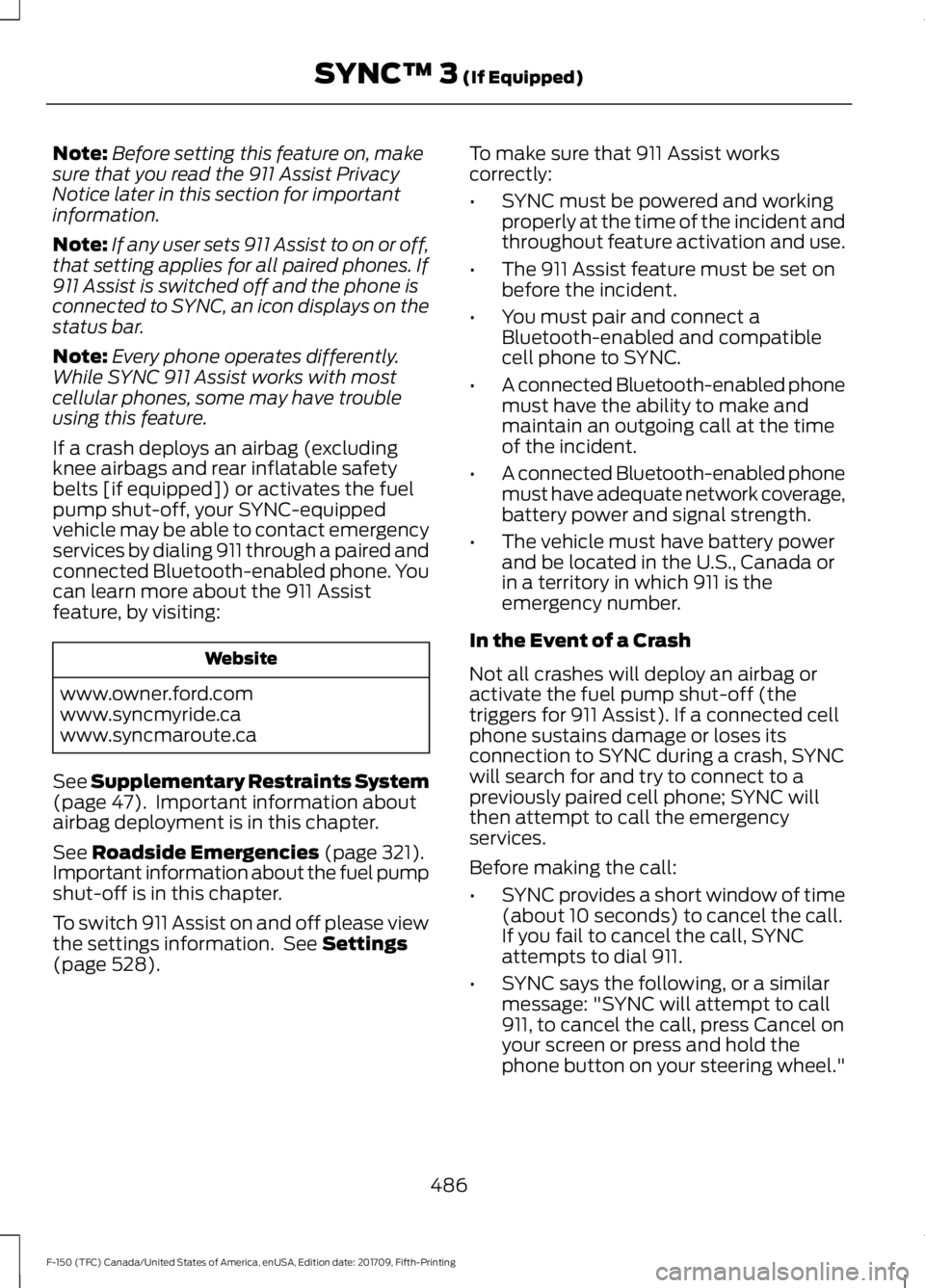 FORD F-150 2018  Owners Manual Note:
Before setting this feature on, make
sure that you read the 911 Assist Privacy
Notice later in this section for important
information.
Note: If any user sets 911 Assist to on or off,
that settin