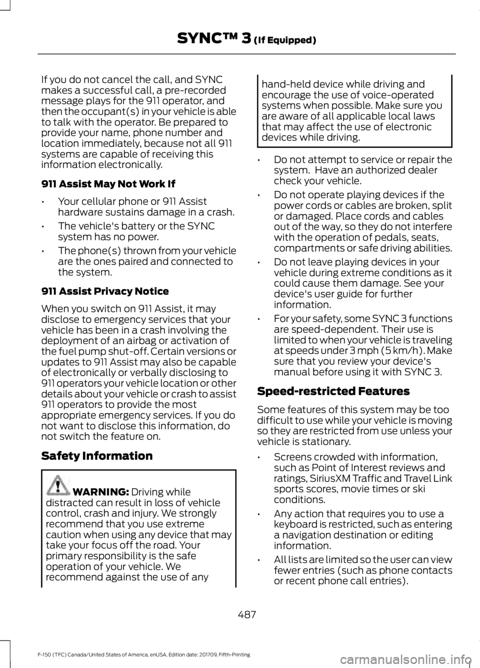 FORD F-150 2018  Owners Manual If you do not cancel the call, and SYNC
makes a successful call, a pre-recorded
message plays for the 911 operator, and
then the occupant(s) in your vehicle is able
to talk with the operator. Be prepa