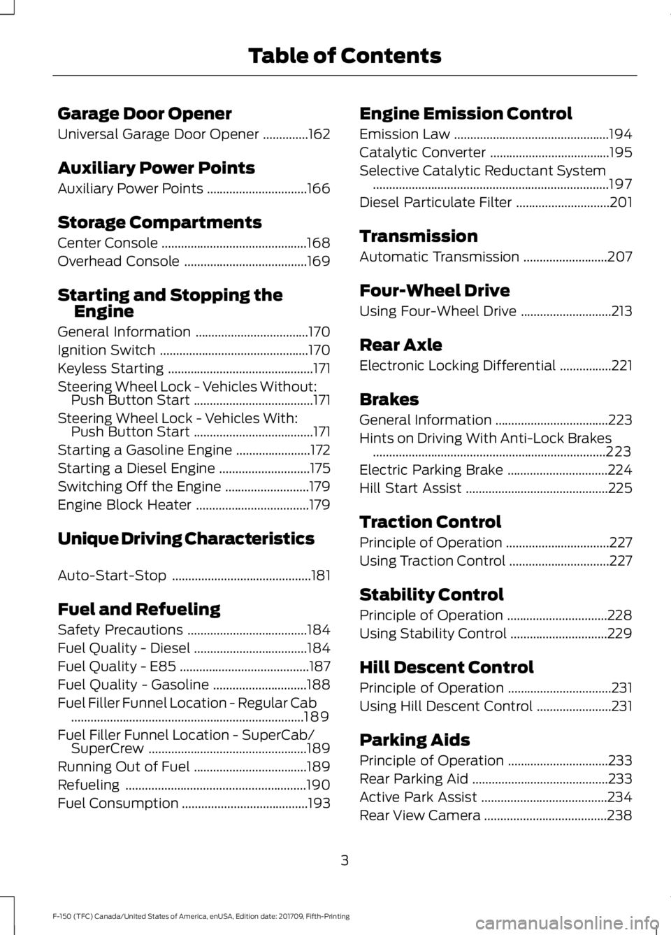 FORD F-150 2018  Owners Manual Garage Door Opener
Universal Garage Door Opener
..............162
Auxiliary Power Points
Auxiliary Power Points ...............................
166
Storage Compartments
Center Console ................