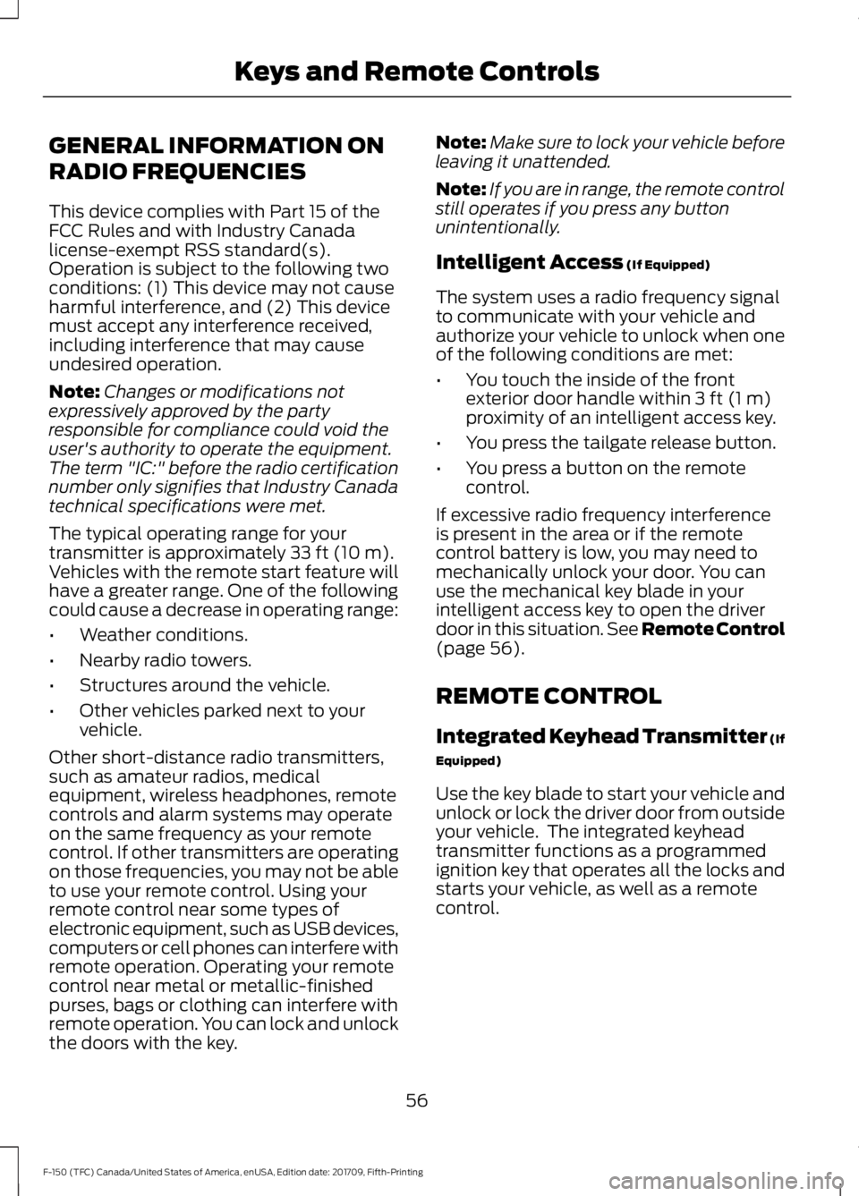 FORD F-150 2018 Owners Manual GENERAL INFORMATION ON
RADIO FREQUENCIES
This device complies with Part 15 of the
FCC Rules and with Industry Canada
license-exempt RSS standard(s).
Operation is subject to the following two
condition FORD F-150 2018 Owners Manual GENERAL INFORMATION ON
RADIO FREQUENCIES
This device complies with Part 15 of the
FCC Rules and with Industry Canada
license-exempt RSS standard(s).
Operation is subject to the following two
condition