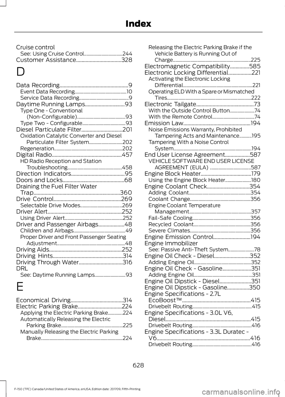 FORD F-150 2018  Owners Manual Cruise control
See: Using Cruise Control............................... 244
Customer Assistance.................................328
D
Data Recording
..................................................9