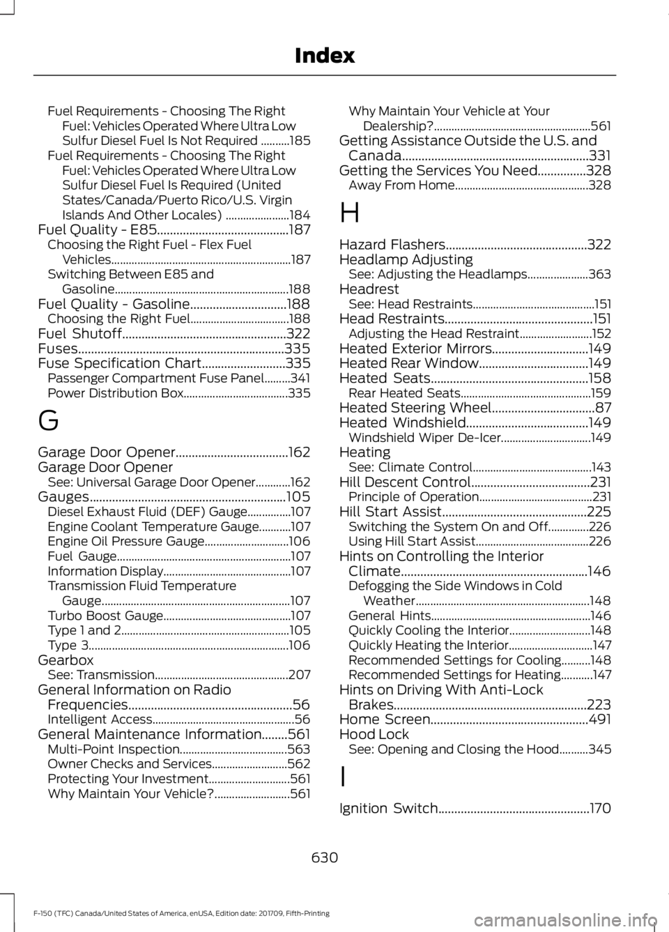 FORD F-150 2018  Owners Manual Fuel Requirements - Choosing The Right
Fuel: Vehicles Operated Where Ultra Low
Sulfur Diesel Fuel Is Not Required ..........185
Fuel Requirements - Choosing The Right Fuel: Vehicles Operated Where Ult