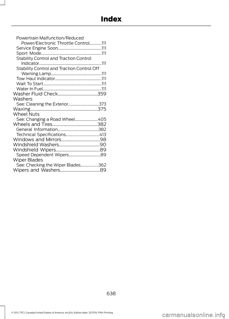 FORD F-150 2018 Owners Manual Powertrain Malfunction/Reduced
Power/Electronic Throttle Control............111
Service Engine Soon............................................ 111
Sport Mode.......................................... FORD F-150 2018 Owners Manual Powertrain Malfunction/Reduced
Power/Electronic Throttle Control............111
Service Engine Soon............................................ 111
Sport Mode..........................................