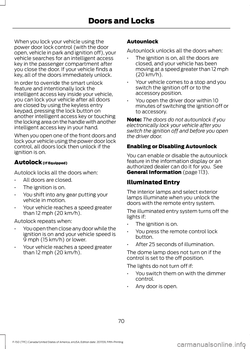 FORD F-150 2018  Owners Manual When you lock your vehicle using the
power door lock control (with the door
open, vehicle in park and ignition off), your
vehicle searches for an intelligent access
key in the passenger compartment af