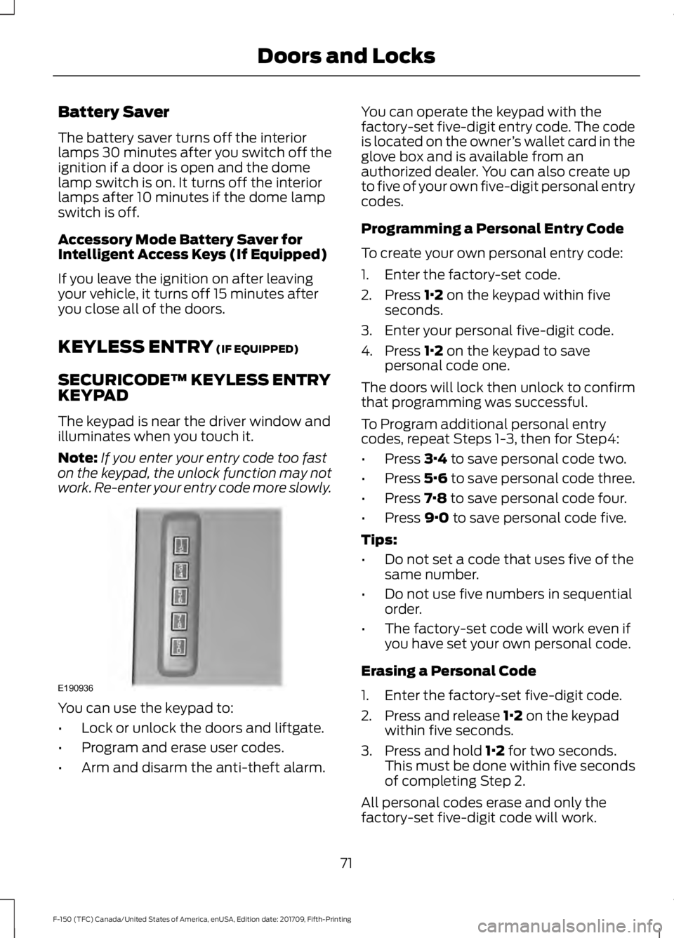 FORD F-150 2018 Manual PDF Battery Saver
The battery saver turns off the interior
lamps 30 minutes after you switch off the
ignition if a door is open and the dome
lamp switch is on. It turns off the interior
lamps after 10 min FORD F-150 2018 Manual PDF Battery Saver
The battery saver turns off the interior
lamps 30 minutes after you switch off the
ignition if a door is open and the dome
lamp switch is on. It turns off the interior
lamps after 10 min