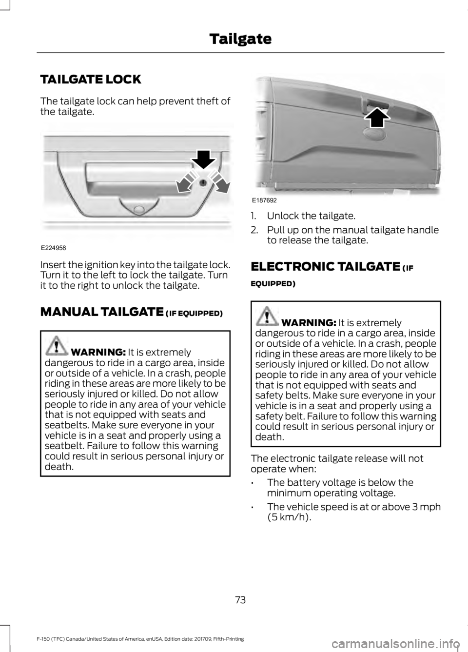 FORD F-150 2018 Manual PDF TAILGATE LOCK
The tailgate lock can help prevent theft of
the tailgate.
Insert the ignition key into the tailgate lock.
Turn it to the left to lock the tailgate. Turn
it to the right to unlock the tai FORD F-150 2018 Manual PDF TAILGATE LOCK
The tailgate lock can help prevent theft of
the tailgate.
Insert the ignition key into the tailgate lock.
Turn it to the left to lock the tailgate. Turn
it to the right to unlock the tai