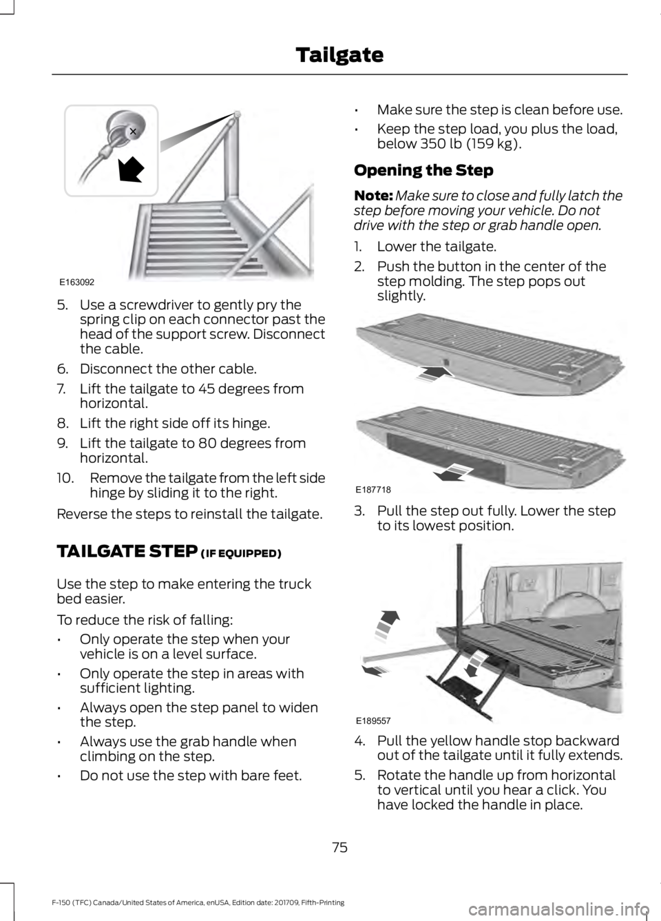 FORD F-150 2018 Manual PDF 5. Use a screwdriver to gently pry the
spring clip on each connector past the
head of the support screw. Disconnect
the cable.
6. Disconnect the other cable.
7. Lift the tailgate to 45 degrees from ho FORD F-150 2018 Manual PDF 5. Use a screwdriver to gently pry the
spring clip on each connector past the
head of the support screw. Disconnect
the cable.
6. Disconnect the other cable.
7. Lift the tailgate to 45 degrees from ho