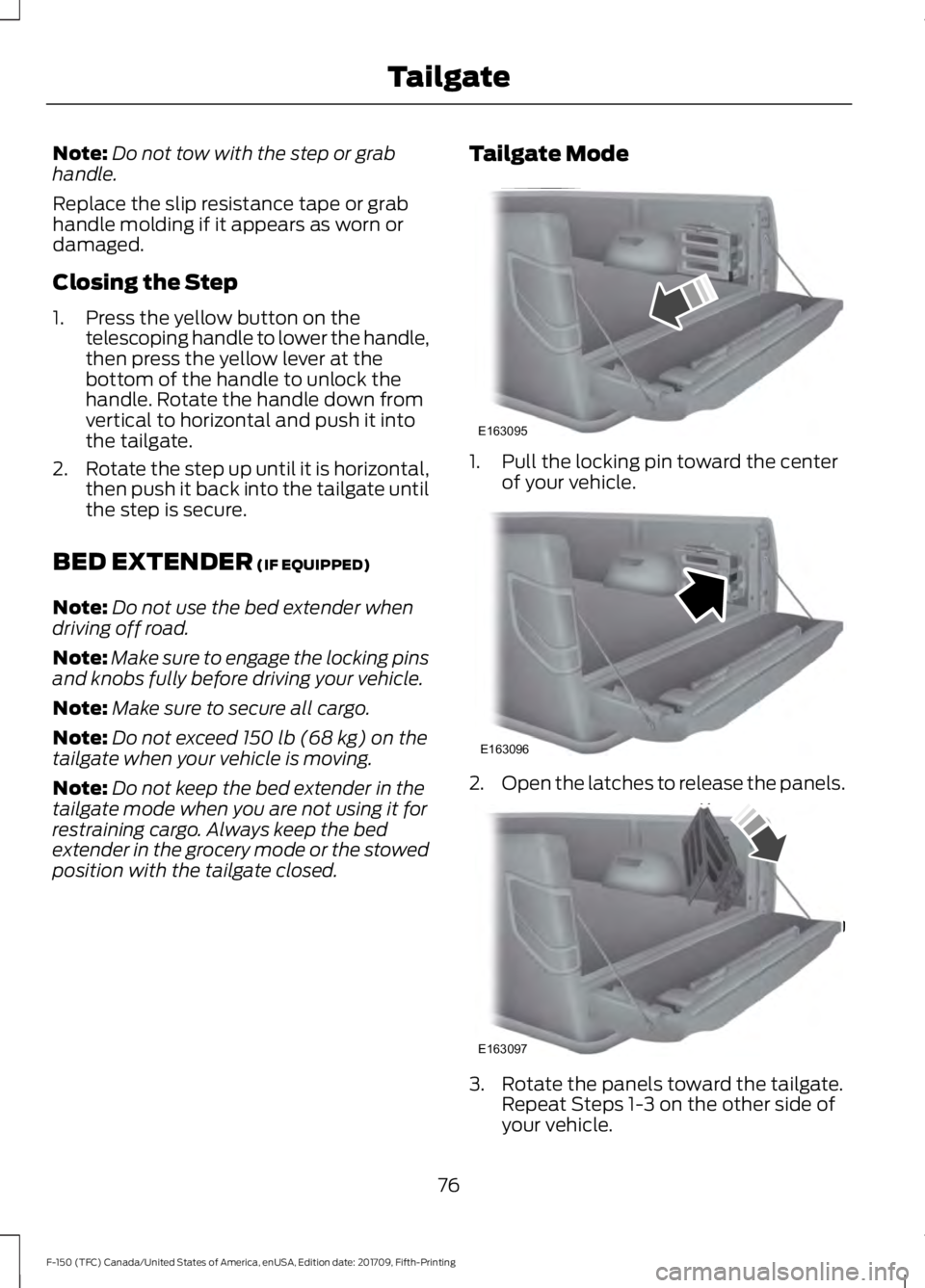 FORD F-150 2018 Manual PDF Note:
Do not tow with the step or grab
handle.
Replace the slip resistance tape or grab
handle molding if it appears as worn or
damaged.
Closing the Step
1. Press the yellow button on the telescoping FORD F-150 2018 Manual PDF Note:
Do not tow with the step or grab
handle.
Replace the slip resistance tape or grab
handle molding if it appears as worn or
damaged.
Closing the Step
1. Press the yellow button on the telescoping
