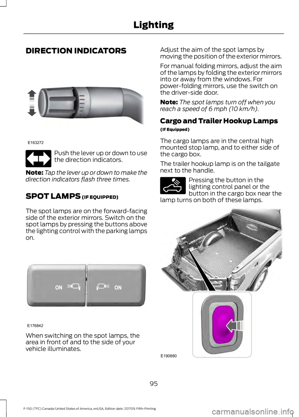 FORD F-150 2018  Owners Manual DIRECTION INDICATORS
Push the lever up or down to use
the direction indicators.
Note: Tap the lever up or down to make the
direction indicators flash three times.
SPOT LAMPS (IF EQUIPPED)
The spot lam
