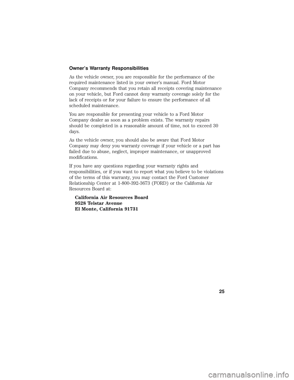 FORD F-150 2018 Warranty Guide Owner’s Warranty Responsibilities
As the vehicle owner, you are responsible for the performance of the
required maintenance listed in your owner’s manual. Ford Motor
Company recommends that you re FORD F-150 2018 Warranty Guide Owner’s Warranty Responsibilities
As the vehicle owner, you are responsible for the performance of the
required maintenance listed in your owner’s manual. Ford Motor
Company recommends that you re