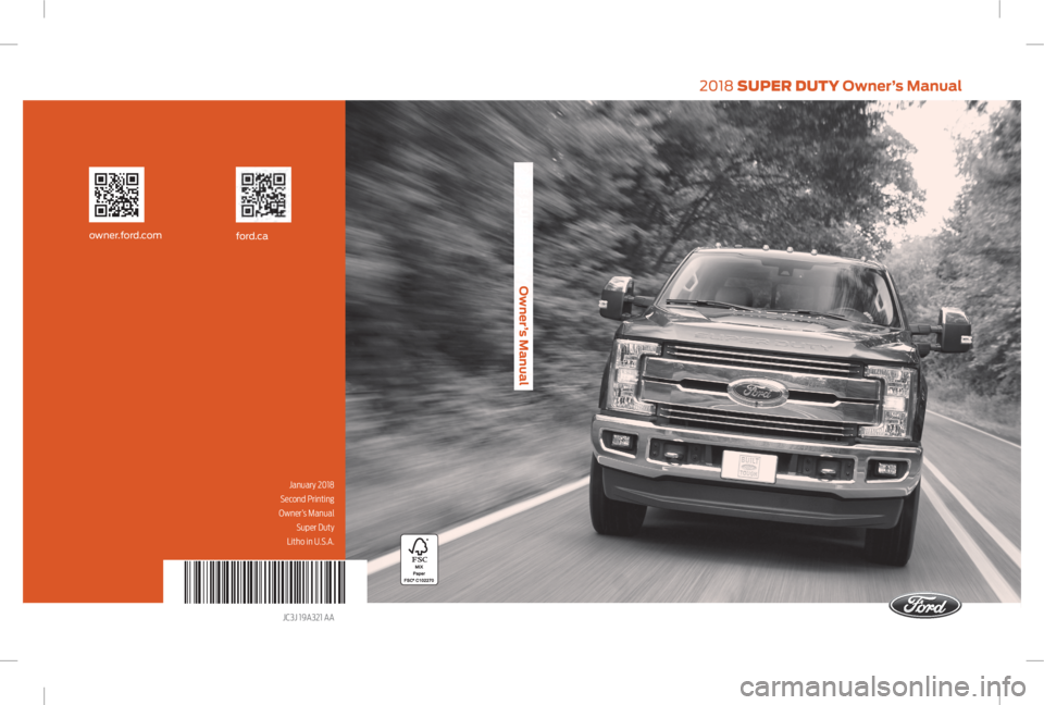 FORD F-250 2018  Owners Manual 2018 SUPER DUTY Owner’s Manual
2018 SUPER DUTY Owner’s Manual
January 2018
Second Printing
 Owner’s Manual  Super Duty
Litho in U.S.A.
JC3J 19A321 AA
ford.caowner.for d.com    