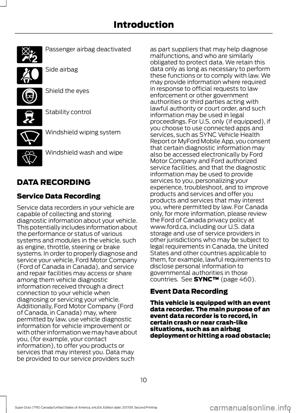 FORD F-250 2018 User Guide Passenger airbag deactivated
Side airbag
Shield the eyes
Stability control
Windshield wiping system
Windshield wash and wipe
DATA RECORDING
Service Data Recording
Service data recorders in your vehicl FORD F-250 2018 User Guide Passenger airbag deactivated
Side airbag
Shield the eyes
Stability control
Windshield wiping system
Windshield wash and wipe
DATA RECORDING
Service Data Recording
Service data recorders in your vehicl