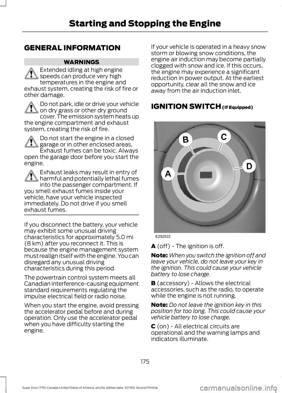 FORD F-250 2018 Owners Manual GENERAL INFORMATION
WARNINGS
Extended idling at high engine
speeds can produce very high
temperatures in the engine and
exhaust system, creating the risk of fire or
other damage. Do not park, idle or FORD F-250 2018 Owners Manual GENERAL INFORMATION
WARNINGS
Extended idling at high engine
speeds can produce very high
temperatures in the engine and
exhaust system, creating the risk of fire or
other damage. Do not park, idle or