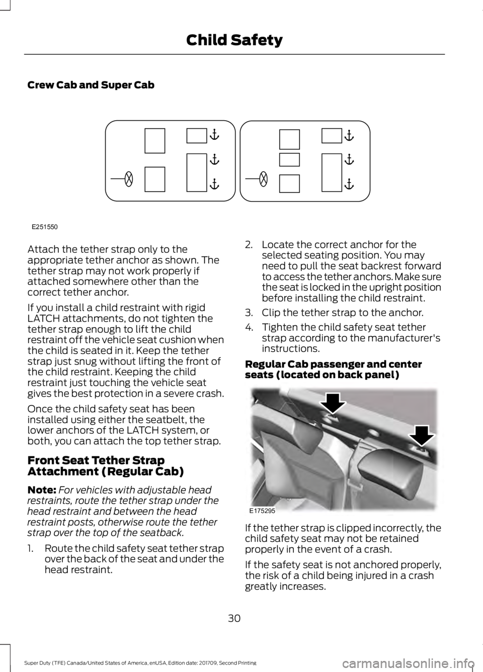 FORD F-250 2018 Owners Guide Crew Cab and Super Cab
Attach the tether strap only to the
appropriate tether anchor as shown. The
tether strap may not work properly if
attached somewhere other than the
correct tether anchor.
If you FORD F-250 2018 Owners Guide Crew Cab and Super Cab
Attach the tether strap only to the
appropriate tether anchor as shown. The
tether strap may not work properly if
attached somewhere other than the
correct tether anchor.
If you