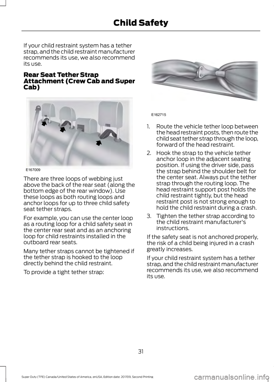 FORD F-250 2018 Owners Guide If your child restraint system has a tether
strap, and the child restraint manufacturer
recommends its use, we also recommend
its use.
Rear Seat Tether Strap
Attachment (Crew Cab and Super
Cab)
There FORD F-250 2018 Owners Guide If your child restraint system has a tether
strap, and the child restraint manufacturer
recommends its use, we also recommend
its use.
Rear Seat Tether Strap
Attachment (Crew Cab and Super
Cab)
There