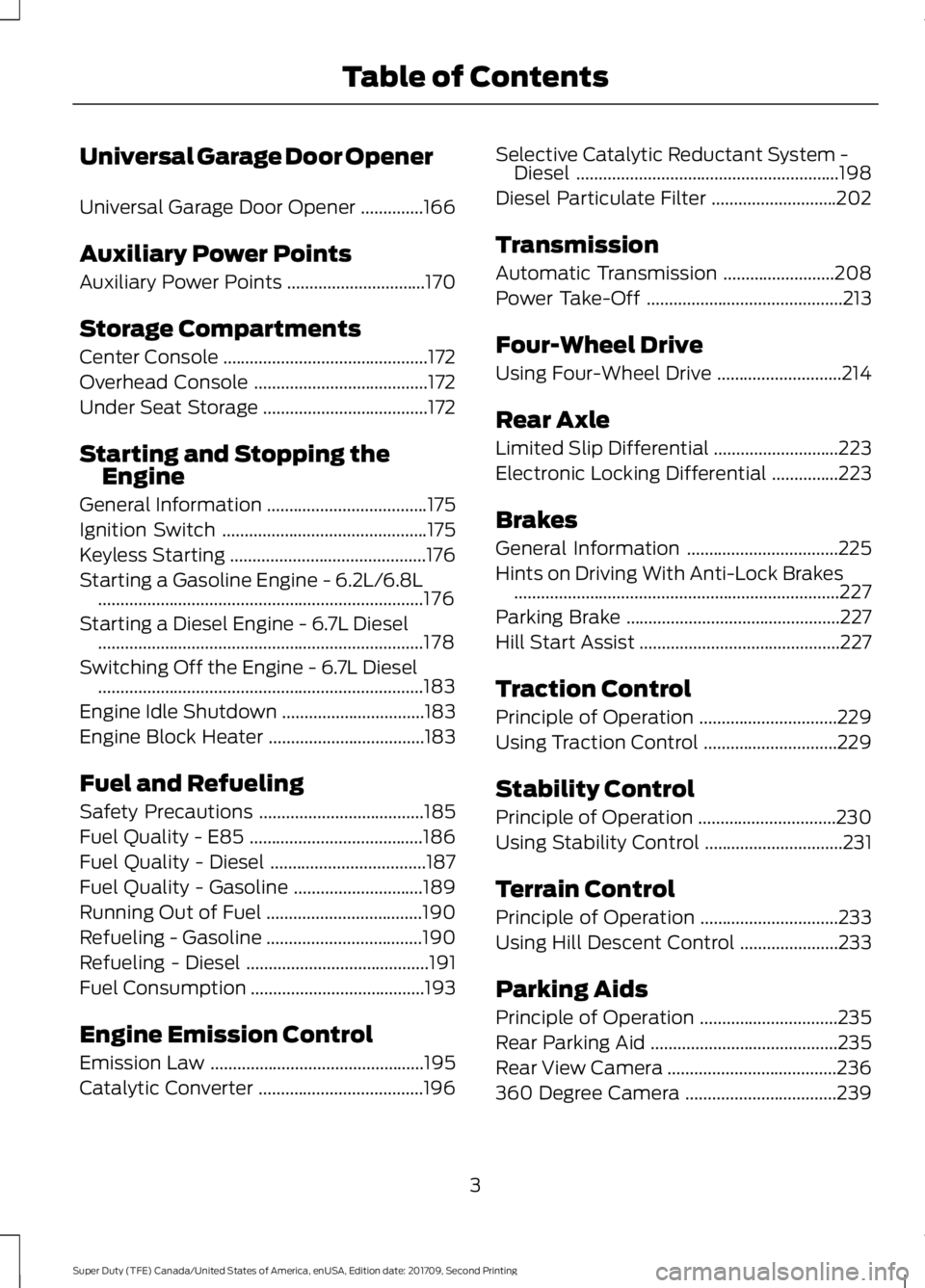 FORD F-250 2018  Owners Manual Universal Garage Door Opener
Universal Garage Door Opener
..............166
Auxiliary Power Points
Auxiliary Power Points ...............................
170
Storage Compartments
Center Console ......