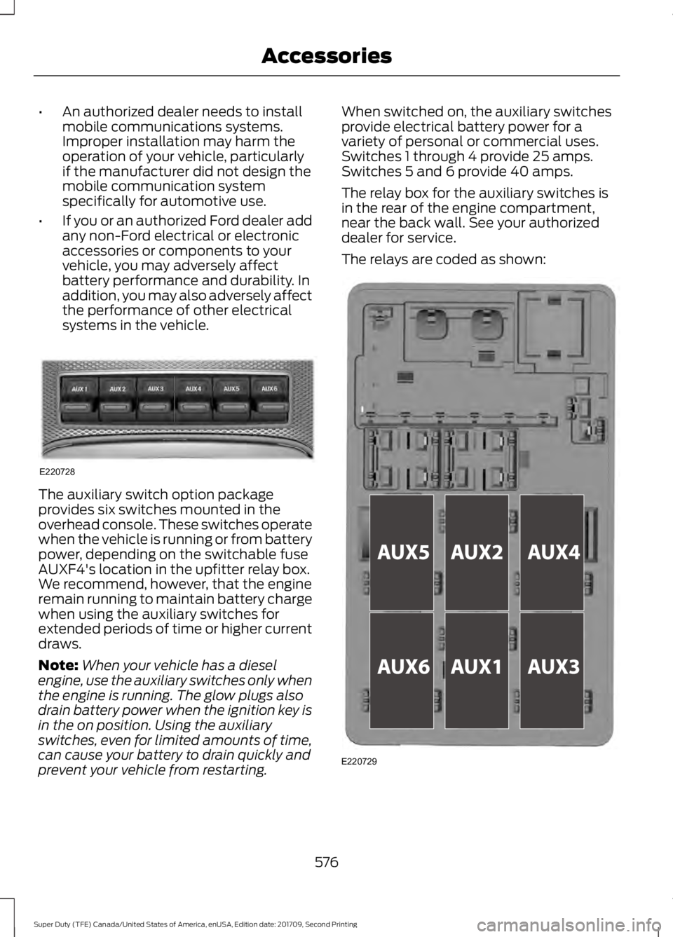 FORD F-250 2018 Owners Manual •
An authorized dealer needs to install
mobile communications systems.
Improper installation may harm the
operation of your vehicle, particularly
if the manufacturer did not design the
mobile commun FORD F-250 2018 Owners Manual •
An authorized dealer needs to install
mobile communications systems.
Improper installation may harm the
operation of your vehicle, particularly
if the manufacturer did not design the
mobile commun