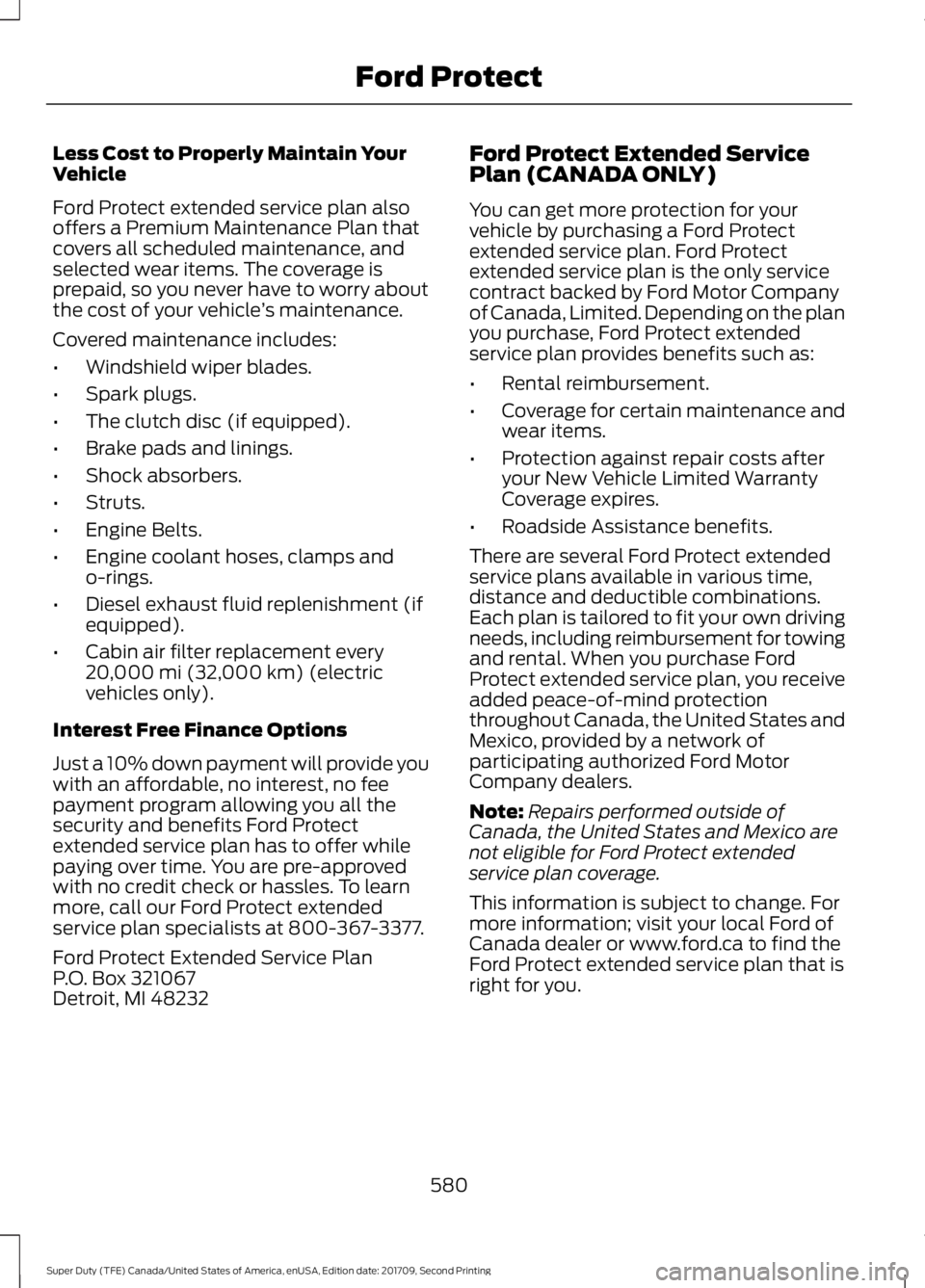 FORD F-250 2018 Owners Manual Less Cost to Properly Maintain Your
Vehicle
Ford Protect extended service plan also
offers a Premium Maintenance Plan that
covers all scheduled maintenance, and
selected wear items. The coverage is
pr FORD F-250 2018 Owners Manual Less Cost to Properly Maintain Your
Vehicle
Ford Protect extended service plan also
offers a Premium Maintenance Plan that
covers all scheduled maintenance, and
selected wear items. The coverage is
pr