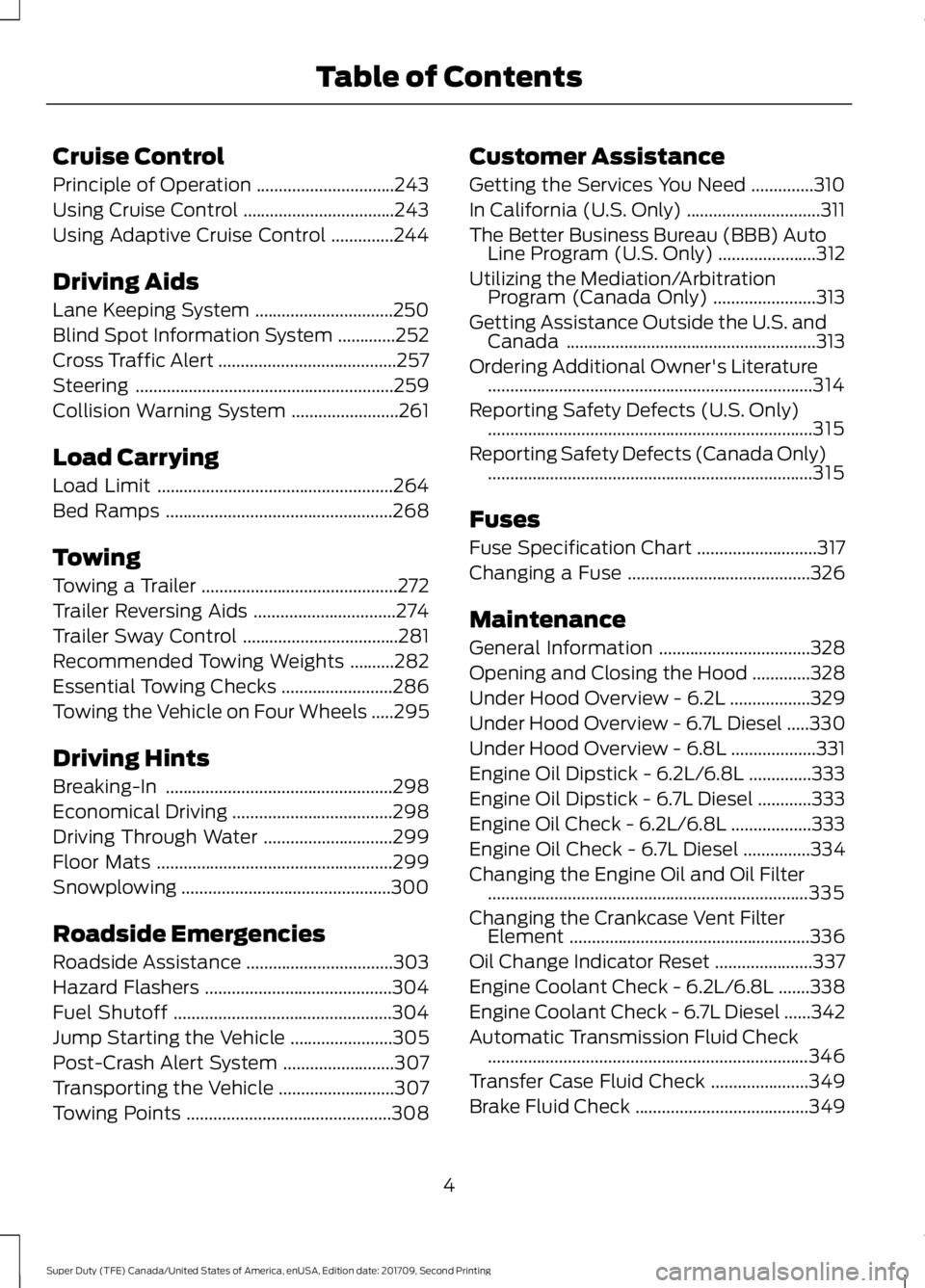 FORD F-250 2018  Owners Manual Cruise Control
Principle of Operation
...............................243
Using Cruise Control ..................................
243
Using Adaptive Cruise Control ..............
244
Driving Aids
Lane 