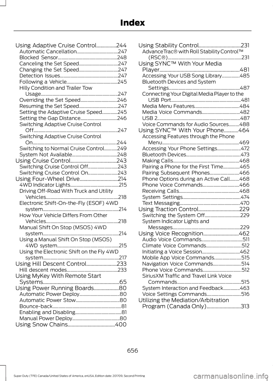 FORD F-250 2018 Owners Manual Using Adaptive Cruise Control...............244
Automatic Cancellation................................... 247
Blocked Sensor.................................................. 248
Canceling the Set Spe FORD F-250 2018 Owners Manual Using Adaptive Cruise Control...............244
Automatic Cancellation................................... 247
Blocked Sensor.................................................. 248
Canceling the Set Spe