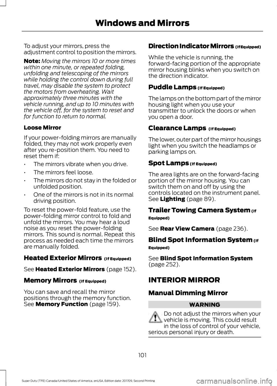 FORD F-350 2018 Owners Manual To adjust your mirrors, press the
adjustment control to position the mirrors.
Note:
Moving the mirrors 10 or more times
within one minute, or repeated folding,
unfolding and telescoping of the mirrors FORD F-350 2018 Owners Manual To adjust your mirrors, press the
adjustment control to position the mirrors.
Note:
Moving the mirrors 10 or more times
within one minute, or repeated folding,
unfolding and telescoping of the mirrors