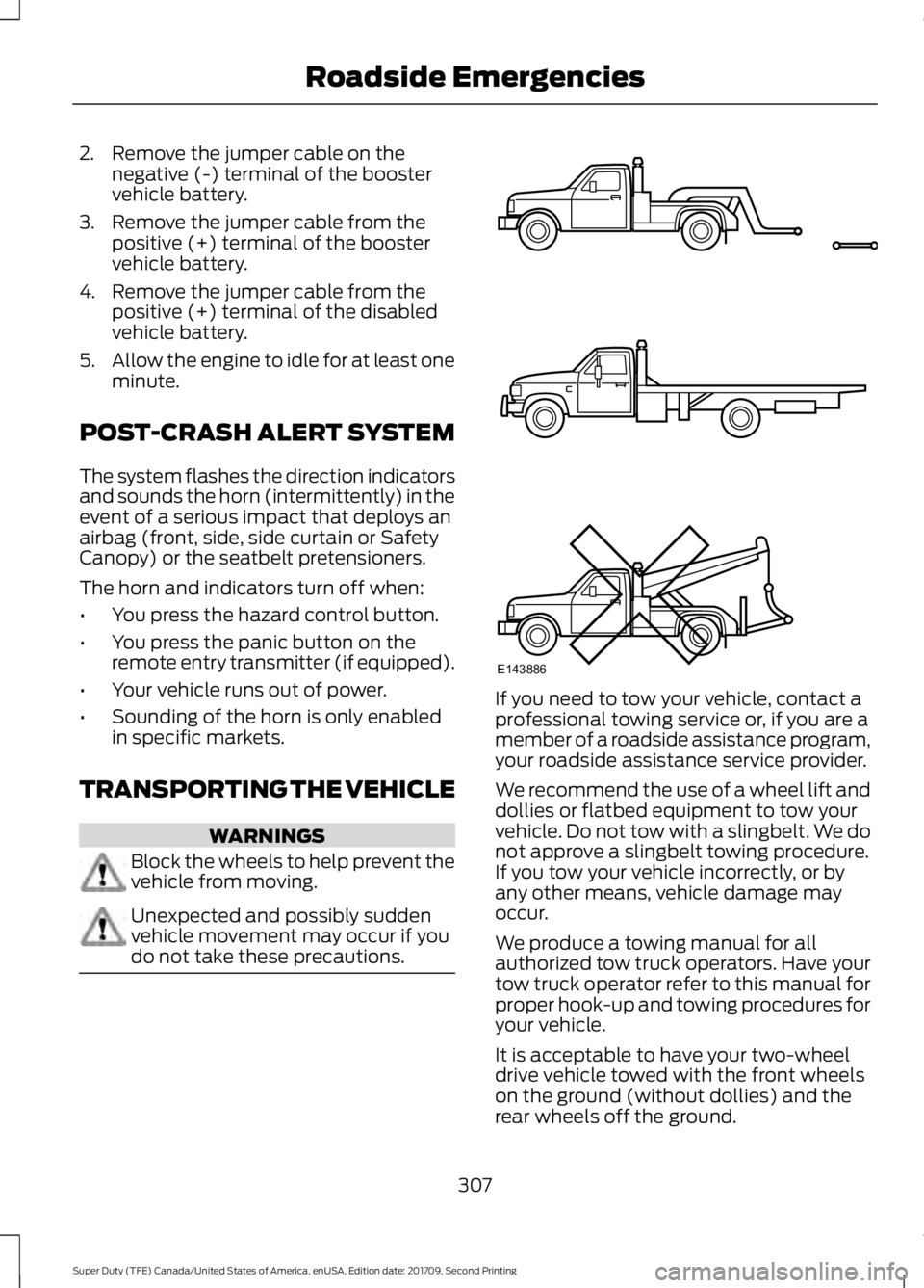 FORD F-350 2018  Owners Manual 2. Remove the jumper cable on the
negative (-) terminal of the booster
vehicle battery.
3. Remove the jumper cable from the positive (+) terminal of the booster
vehicle battery.
4. Remove the jumper c