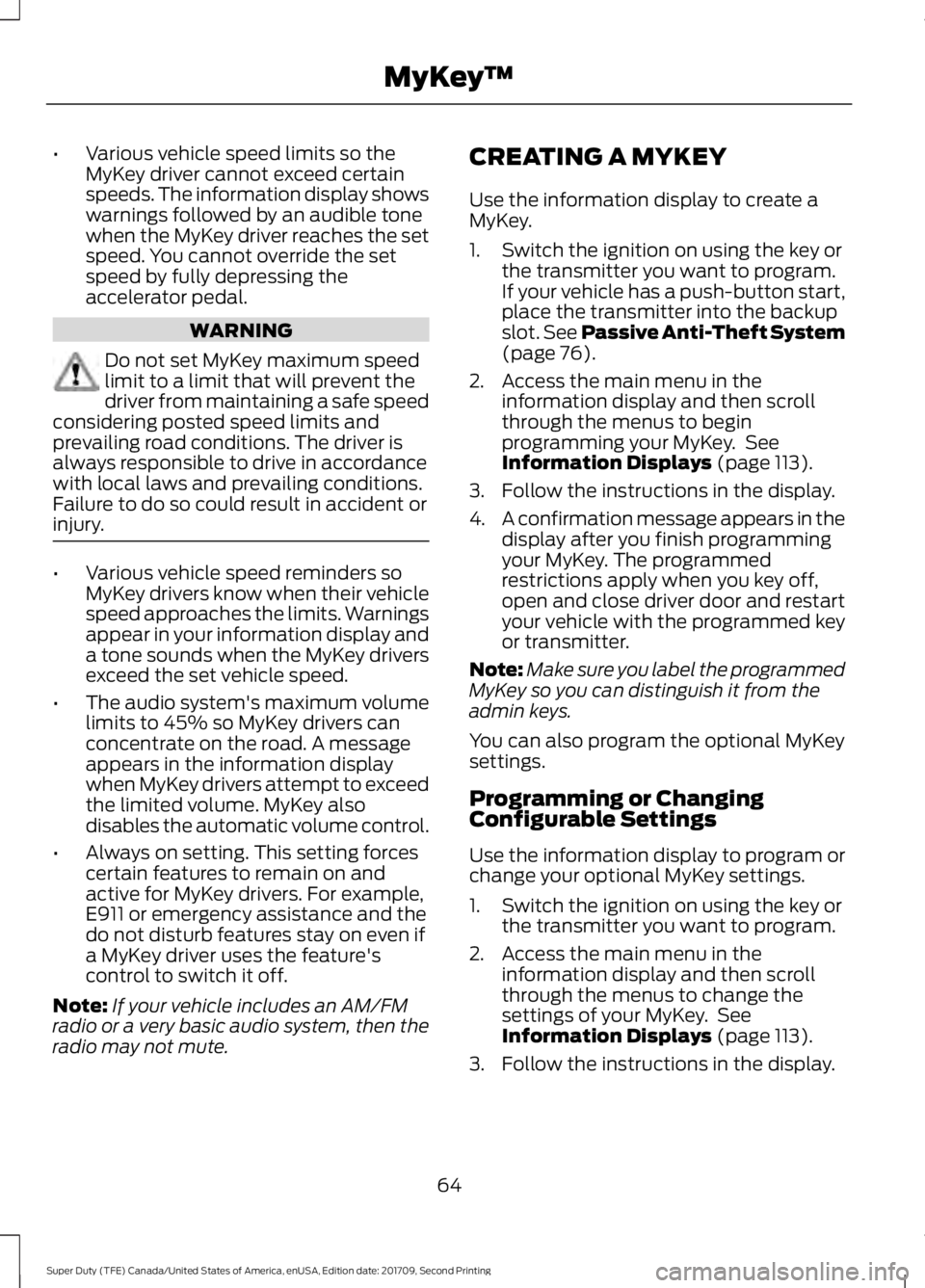 FORD F-350 2018 Owners Manual •
Various vehicle speed limits so the
MyKey driver cannot exceed certain
speeds. The information display shows
warnings followed by an audible tone
when the MyKey driver reaches the set
speed. You c FORD F-350 2018 Owners Manual •
Various vehicle speed limits so the
MyKey driver cannot exceed certain
speeds. The information display shows
warnings followed by an audible tone
when the MyKey driver reaches the set
speed. You c