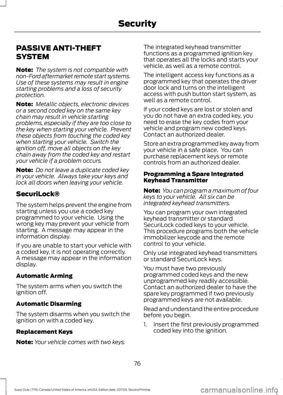 FORD F-350 2018 Owners Manual PASSIVE ANTI-THEFT
SYSTEM
Note:
The system is not compatible with
non-Ford aftermarket remote start systems.
Use of these systems may result in engine
starting problems and a loss of security
protect FORD F-350 2018 Owners Manual PASSIVE ANTI-THEFT
SYSTEM
Note:
The system is not compatible with
non-Ford aftermarket remote start systems.
Use of these systems may result in engine
starting problems and a loss of security
protect