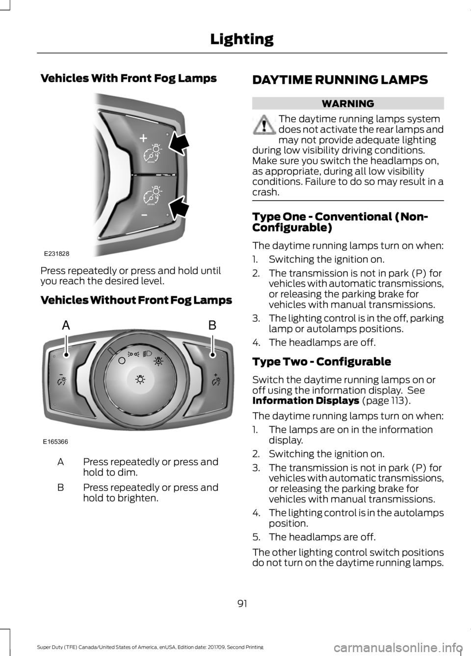 FORD F-350 2018  Owners Manual Vehicles With Front Fog Lamps
Press repeatedly or press and hold until
you reach the desired level.
Vehicles Without Front Fog Lamps
Press repeatedly or press and
hold to dim.
A
Press repeatedly or pr