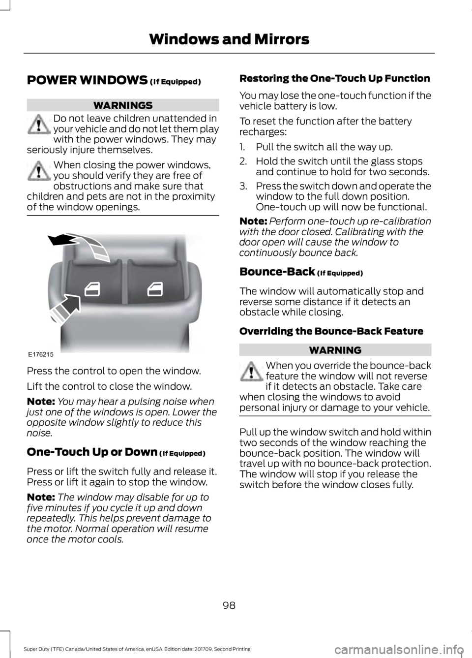 FORD F-450 2018  Owners Manual POWER WINDOWS (If Equipped)
WARNINGS
Do not leave children unattended in
your vehicle and do not let them play
with the power windows. They may
seriously injure themselves. When closing the power wind