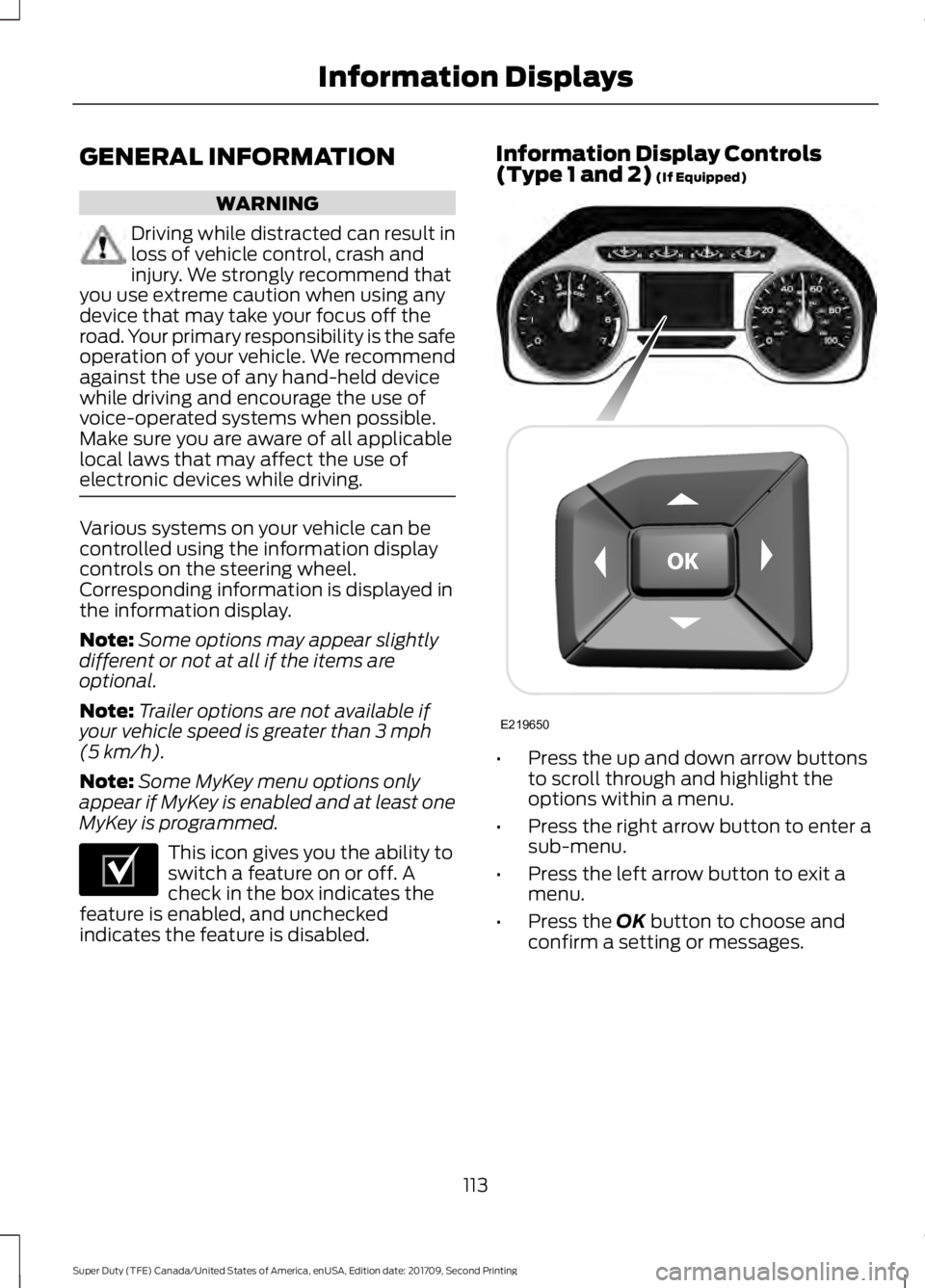 FORD F-450 2018  Owners Manual GENERAL INFORMATION
WARNING
Driving while distracted can result in
loss of vehicle control, crash and
injury. We strongly recommend that
you use extreme caution when using any
device that may take you