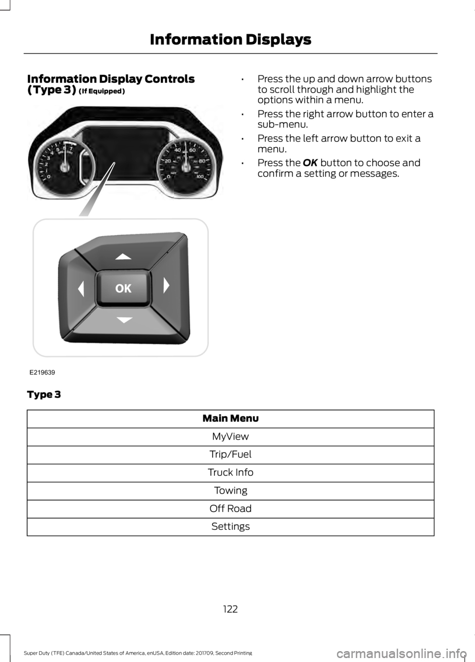 FORD F-450 2018  Owners Manual Information Display Controls
(Type 3) (If Equipped) •
Press the up and down arrow buttons
to scroll through and highlight the
options within a menu.
• Press the right arrow button to enter a
sub-m