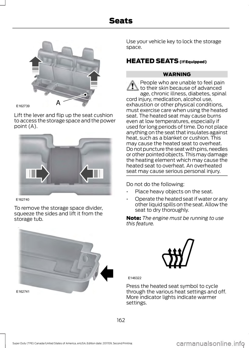 FORD F-450 2018 User Guide Lift the lever and flip up the seat cushion
to access the storage space and the power
point (A).
To remove the storage space divider,
squeeze the sides and lift it from the
storage tub. Use your vehic