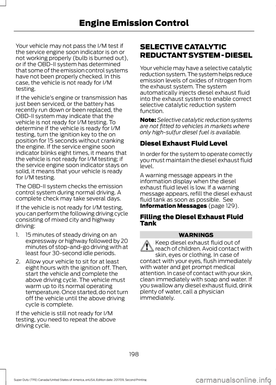 FORD F-450 2018  Owners Manual Your vehicle may not pass the I/M test if
the service engine soon indicator is on or
not working properly (bulb is burned out),
or if the OBD-II system has determined
that some of the emission control