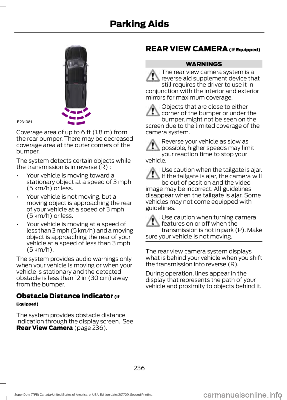 FORD F-450 2018 Owners Manual Coverage area of up to 6 ft (1.8 m) from
the rear bumper. There may be decreased
coverage area at the outer corners of the
bumper.
The system detects certain objects while
the transmission is in rever FORD F-450 2018 Owners Manual Coverage area of up to 6 ft (1.8 m) from
the rear bumper. There may be decreased
coverage area at the outer corners of the
bumper.
The system detects certain objects while
the transmission is in rever
