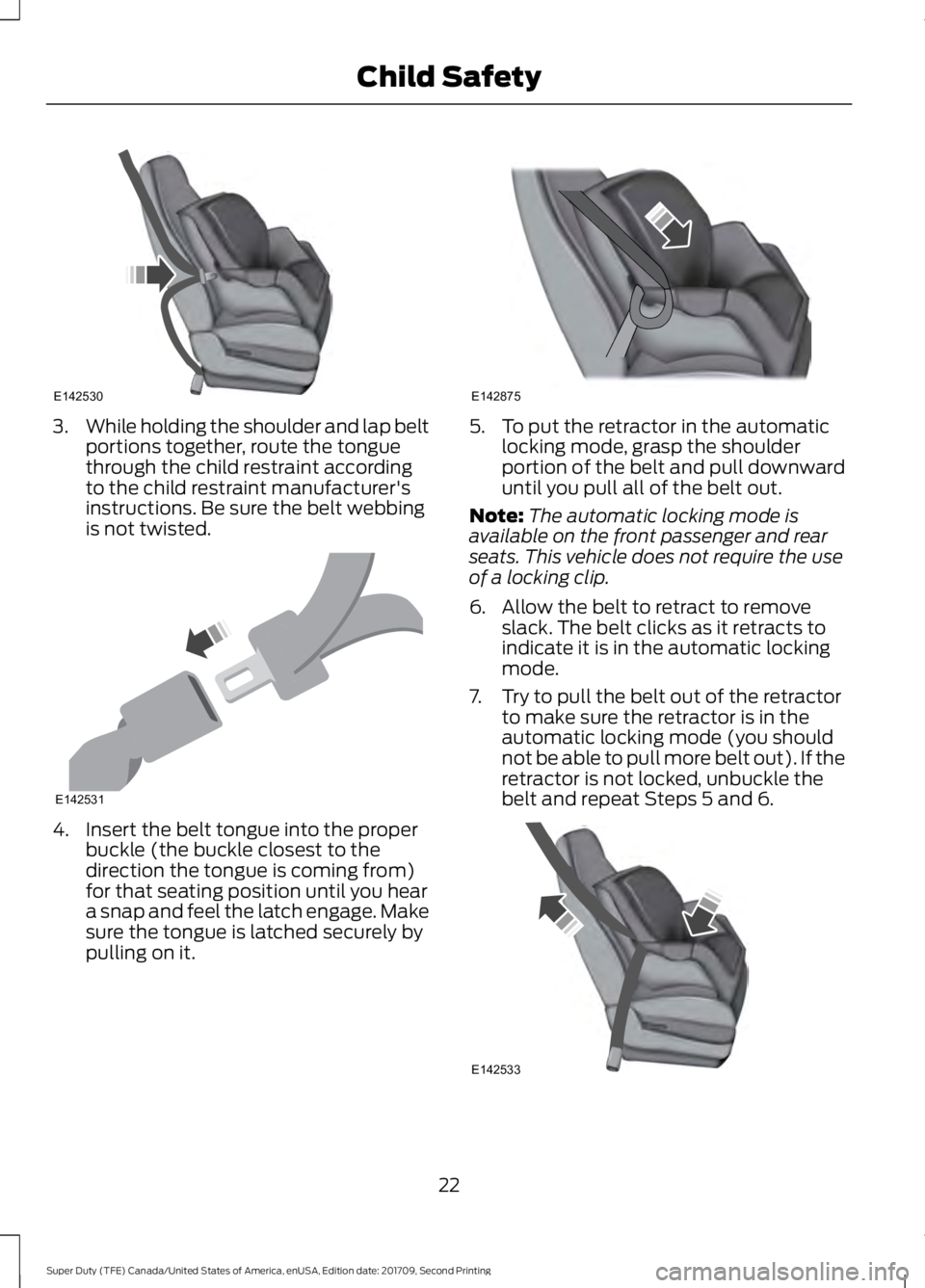 FORD F-450 2018  Owners Manual 3.
While holding the shoulder and lap belt
portions together, route the tongue
through the child restraint according
to the child restraint manufacturer's
instructions. Be sure the belt webbing
is