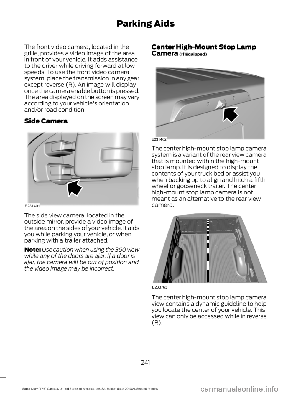 FORD F-450 2018 Owners Manual The front video camera, located in the
grille, provides a video image of the area
in front of your vehicle. It adds assistance
to the driver while driving forward at low
speeds. To use the front video FORD F-450 2018 Owners Manual The front video camera, located in the
grille, provides a video image of the area
in front of your vehicle. It adds assistance
to the driver while driving forward at low
speeds. To use the front video