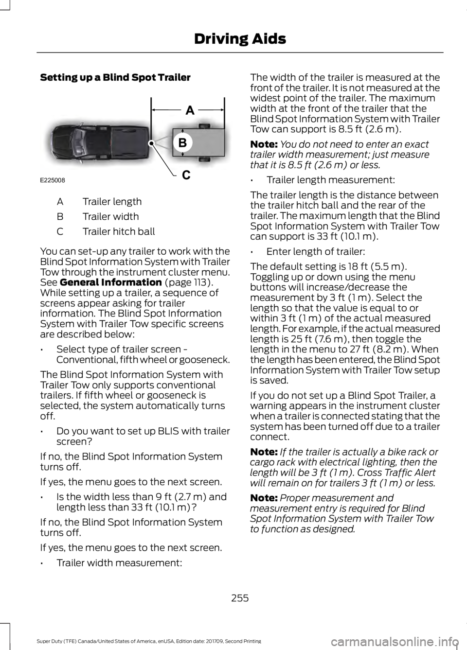 FORD F-450 2018 Owners Manual Setting up a Blind Spot Trailer
Trailer length
A
Trailer width
B
Trailer hitch ball
C
You can set-up any trailer to work with the
Blind Spot Information System with Trailer
Tow through the instrument FORD F-450 2018 Owners Manual Setting up a Blind Spot Trailer
Trailer length
A
Trailer width
B
Trailer hitch ball
C
You can set-up any trailer to work with the
Blind Spot Information System with Trailer
Tow through the instrument