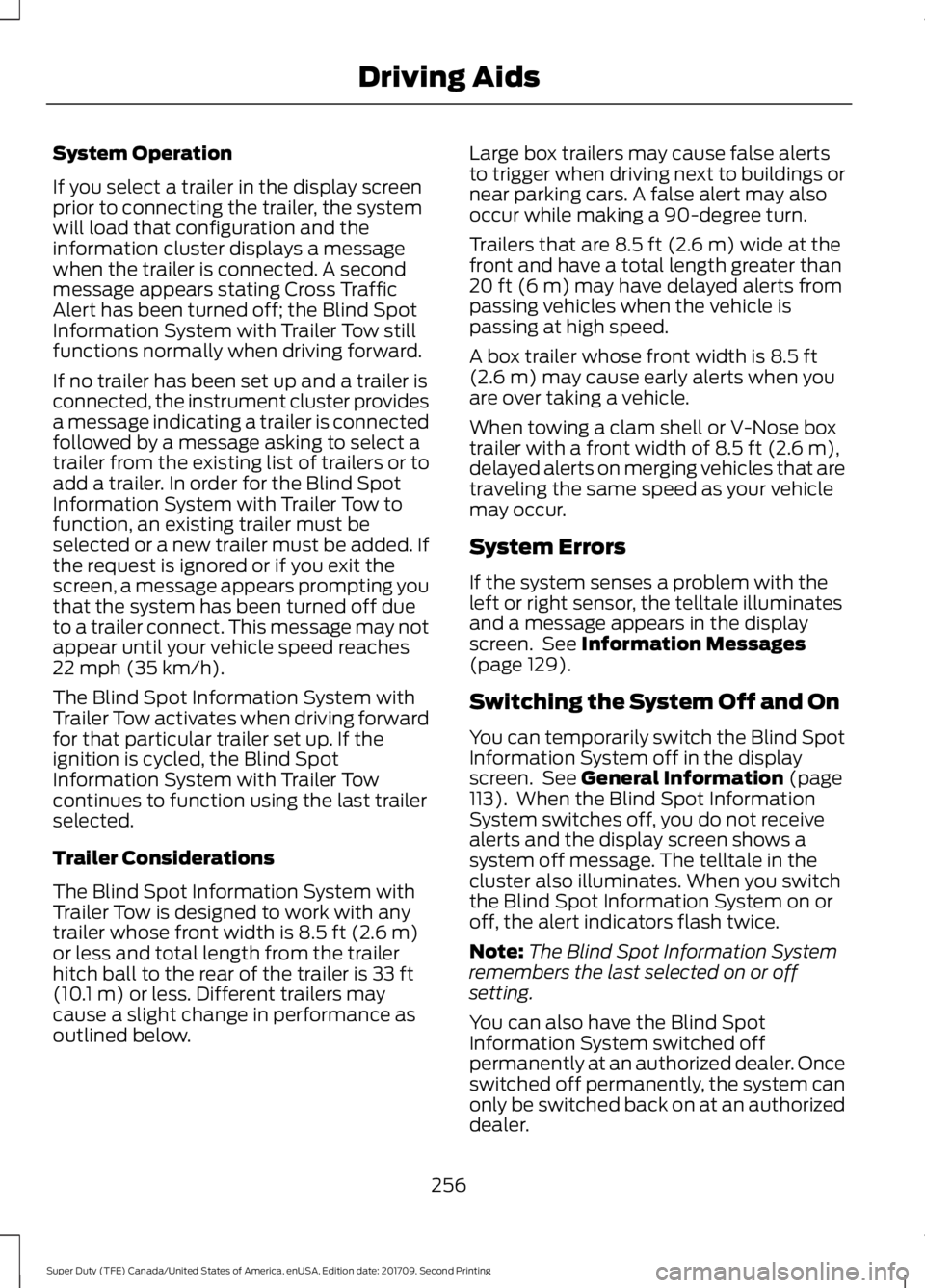 FORD F-450 2018 Owners Manual System Operation
If you select a trailer in the display screen
prior to connecting the trailer, the system
will load that configuration and the
information cluster displays a message
when the trailer FORD F-450 2018 Owners Manual System Operation
If you select a trailer in the display screen
prior to connecting the trailer, the system
will load that configuration and the
information cluster displays a message
when the trailer