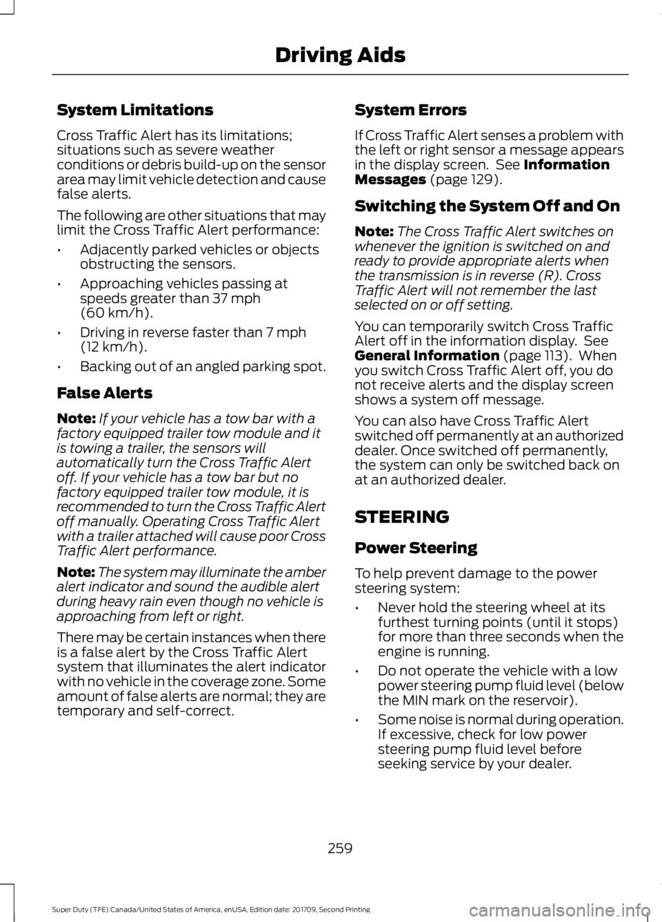 FORD F-450 2018 Owners Manual System Limitations
Cross Traffic Alert has its limitations;
situations such as severe weather
conditions or debris build-up on the sensor
area may limit vehicle detection and cause
false alerts.
The f FORD F-450 2018 Owners Manual System Limitations
Cross Traffic Alert has its limitations;
situations such as severe weather
conditions or debris build-up on the sensor
area may limit vehicle detection and cause
false alerts.
The f