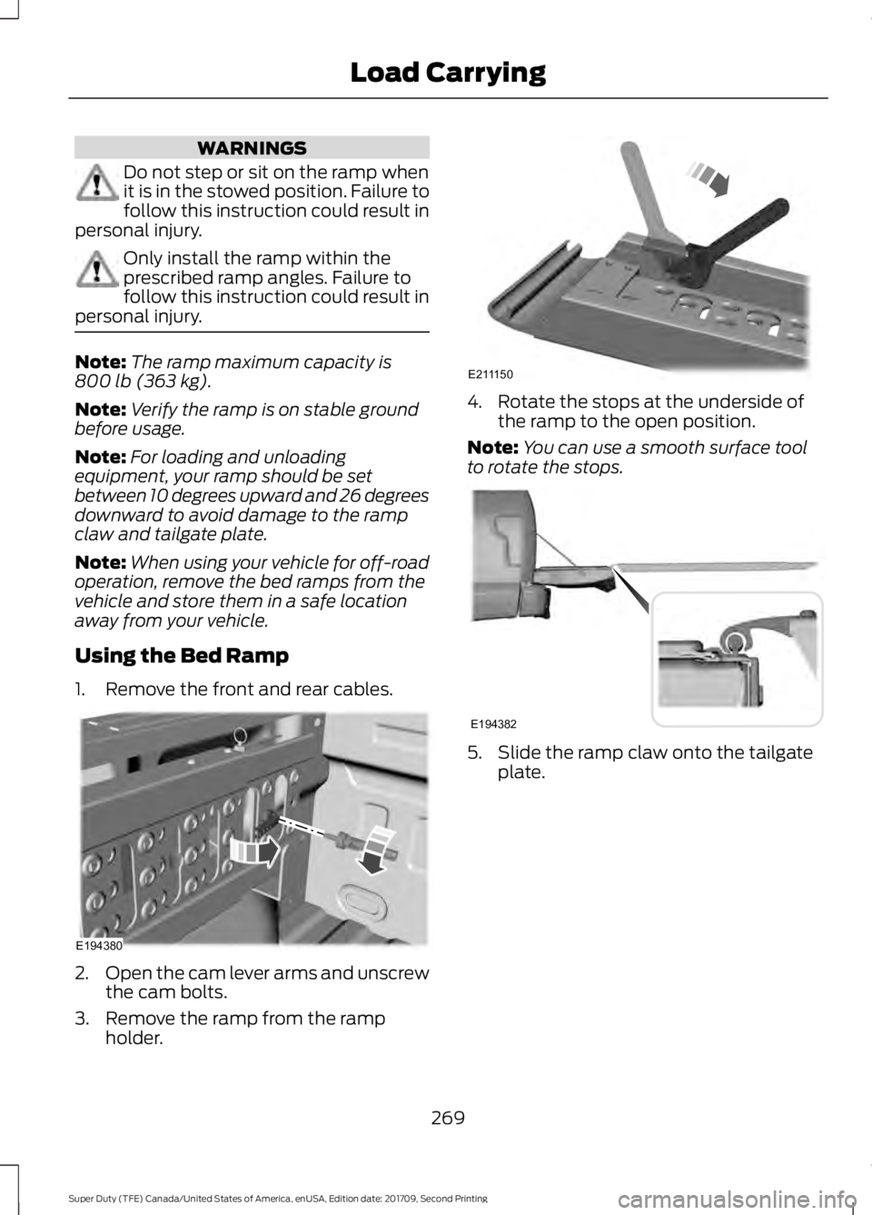 FORD F-450 2018 Owners Manual WARNINGS
Do not step or sit on the ramp when
it is in the stowed position. Failure to
follow this instruction could result in
personal injury. Only install the ramp within the
prescribed ramp angles. FORD F-450 2018 Owners Manual WARNINGS
Do not step or sit on the ramp when
it is in the stowed position. Failure to
follow this instruction could result in
personal injury. Only install the ramp within the
prescribed ramp angles.