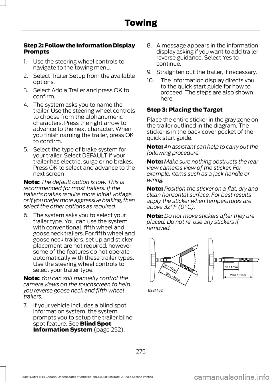 FORD F-450 2018  Owners Manual Step 2: Follow the Information Display
Prompts
1. Use the steering wheel controls to
navigate to the towing menu.
2. Select Trailer Setup from the available
options.
3. Select Add a Trailer and press 