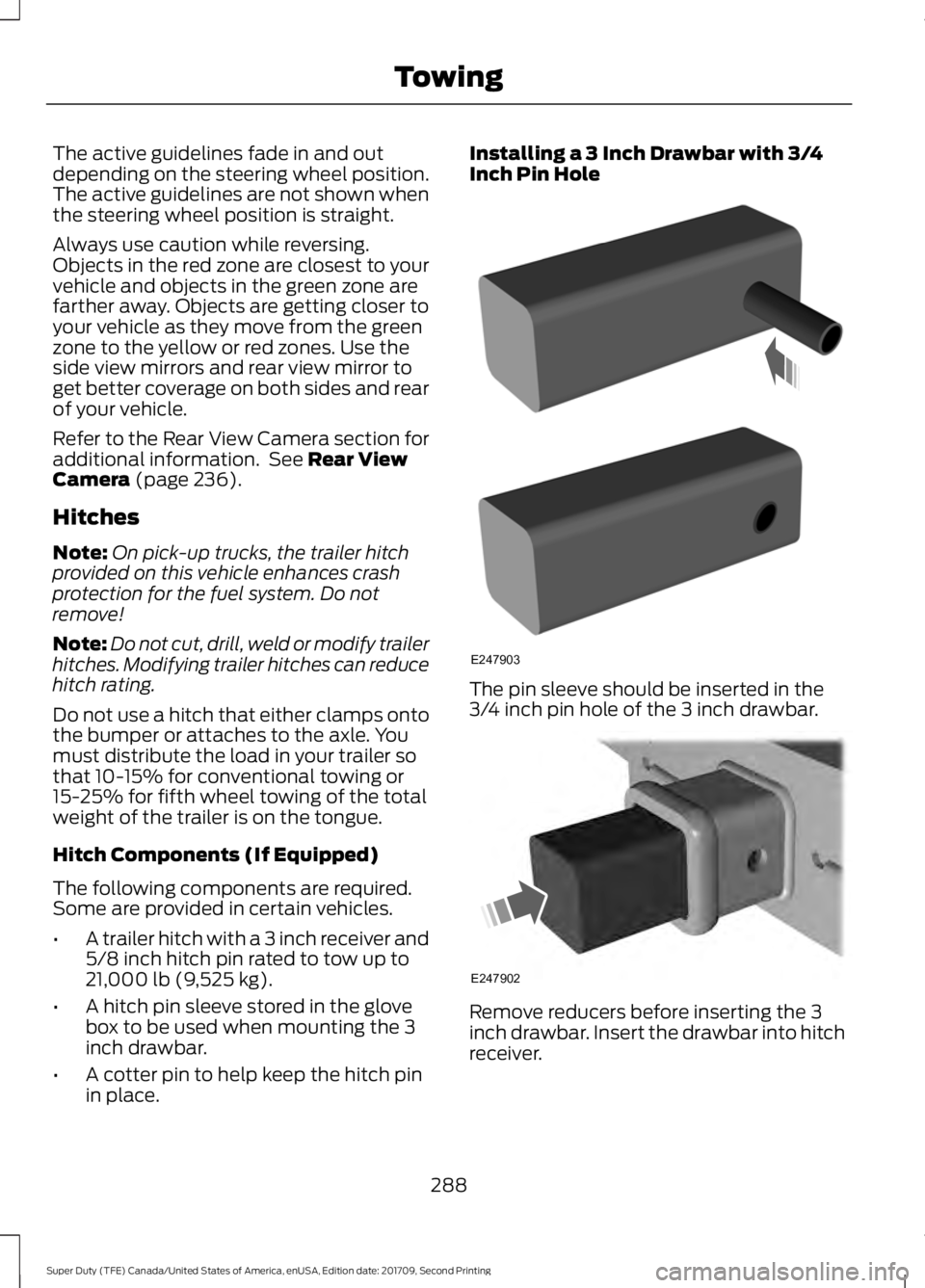 FORD F-450 2018 Owners Manual The active guidelines fade in and out
depending on the steering wheel position.
The active guidelines are not shown when
the steering wheel position is straight.
Always use caution while reversing.
Ob FORD F-450 2018 Owners Manual The active guidelines fade in and out
depending on the steering wheel position.
The active guidelines are not shown when
the steering wheel position is straight.
Always use caution while reversing.
Ob